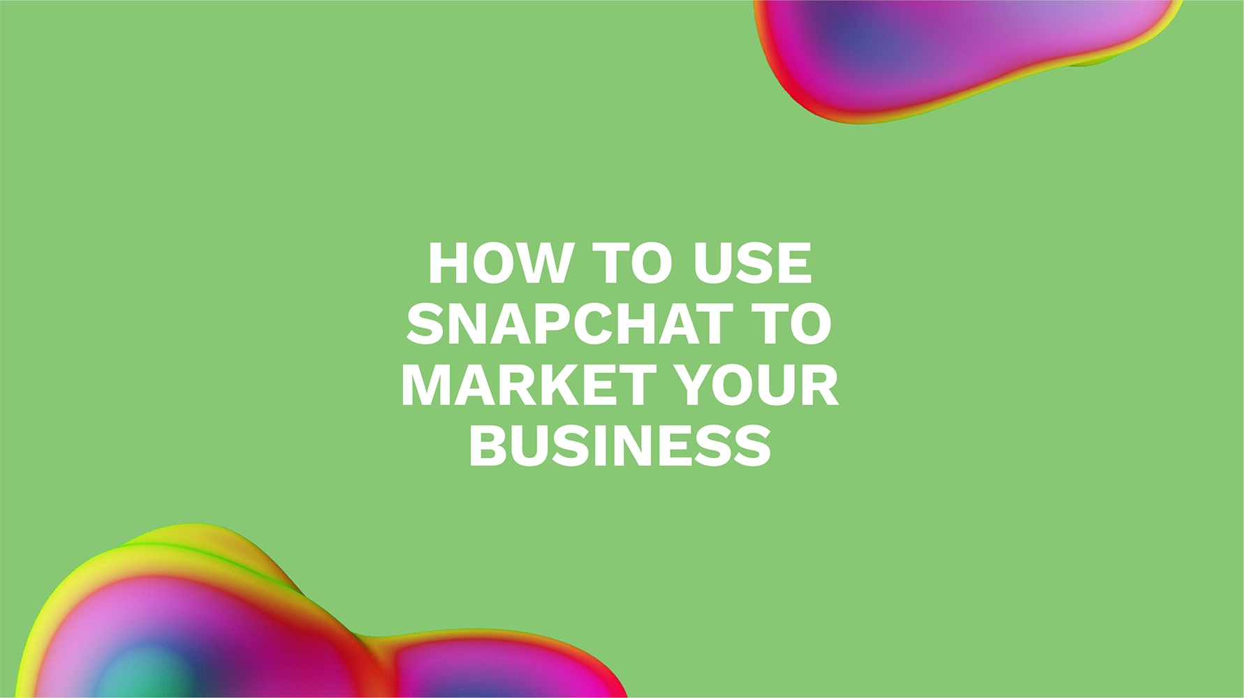 How to Use Snapchat to Market Your Business