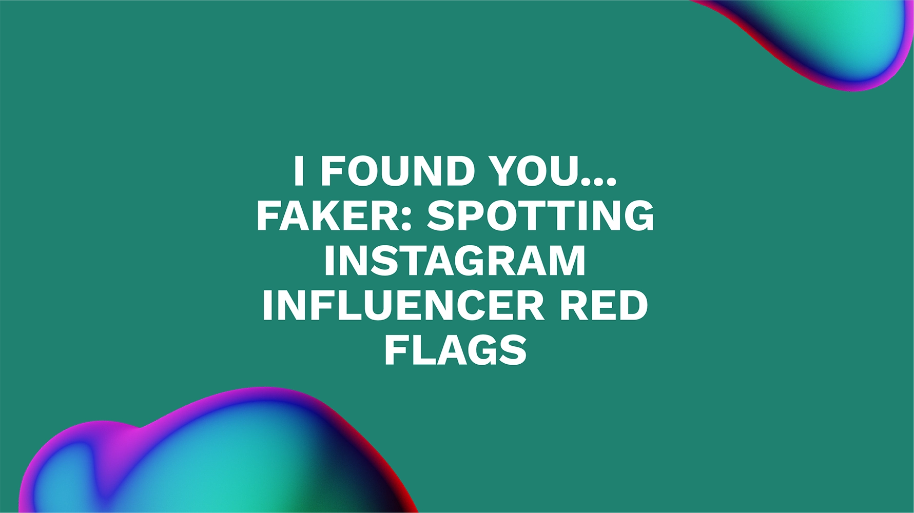 I found you... faker: Spotting Instagram Influencer Red Flags