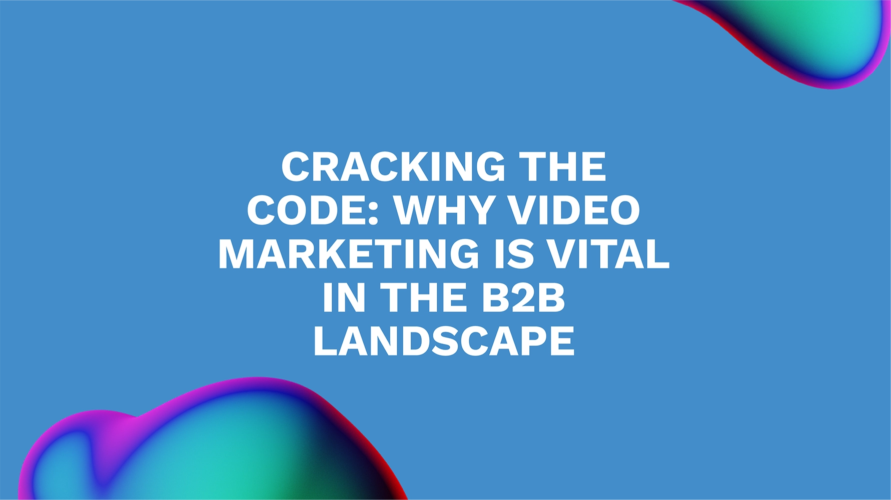 Cracking the Code: Why Video Marketing is Vital in the B2B Landscape