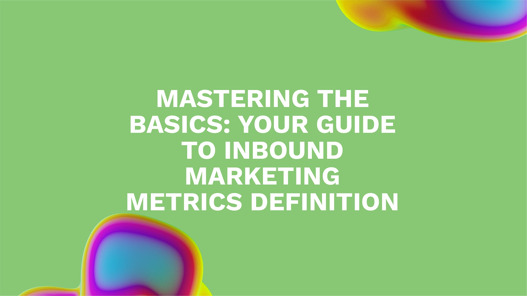 Mastering the Basics: Your Guide to Inbound Marketing Metrics Definition