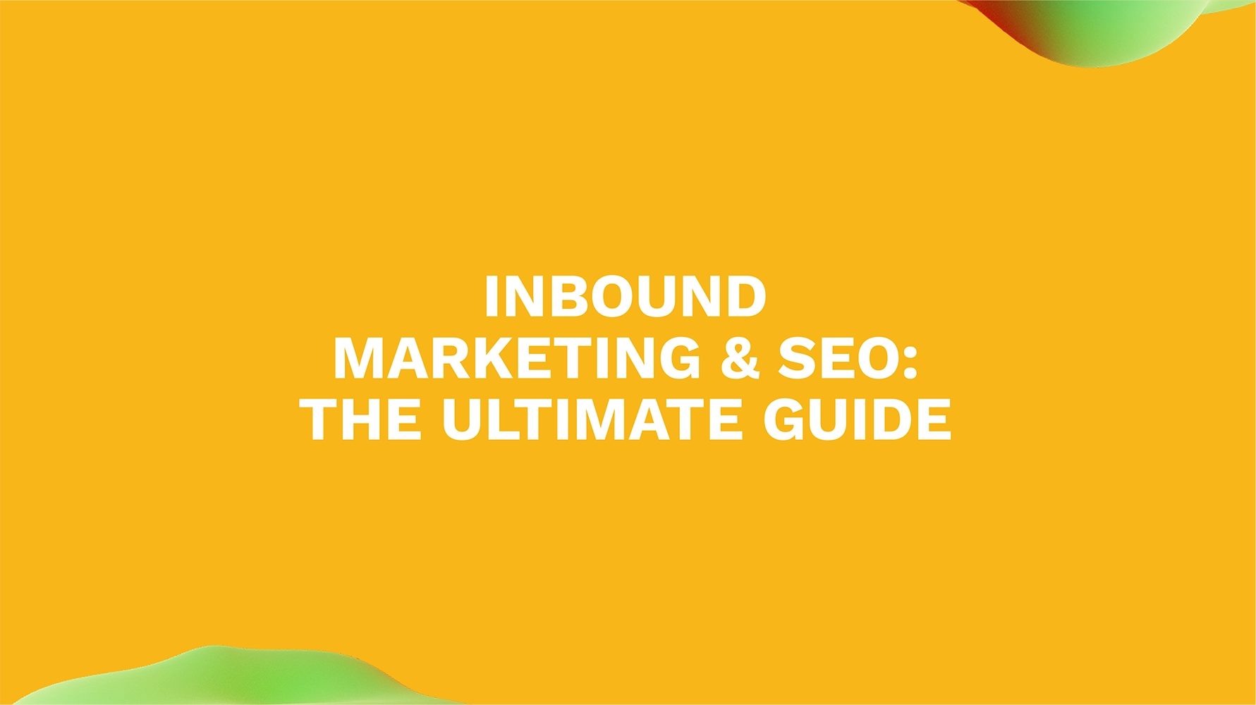 Inbound Marketing & SEO: The Ultimate Guide