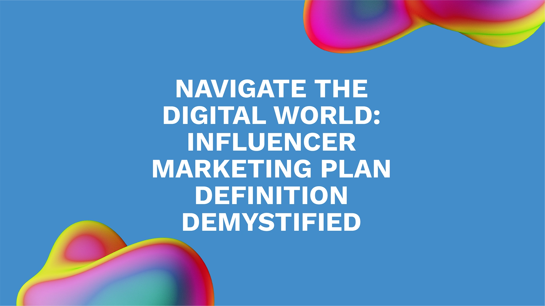 Navigate the Digital World: Influencer Marketing Plan Definition Demystified