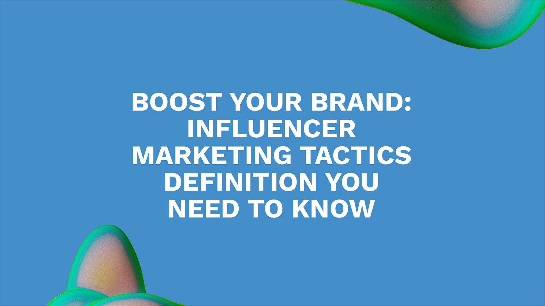 Boost Your Brand: Influencer Marketing Tactics Definition You Need to Know