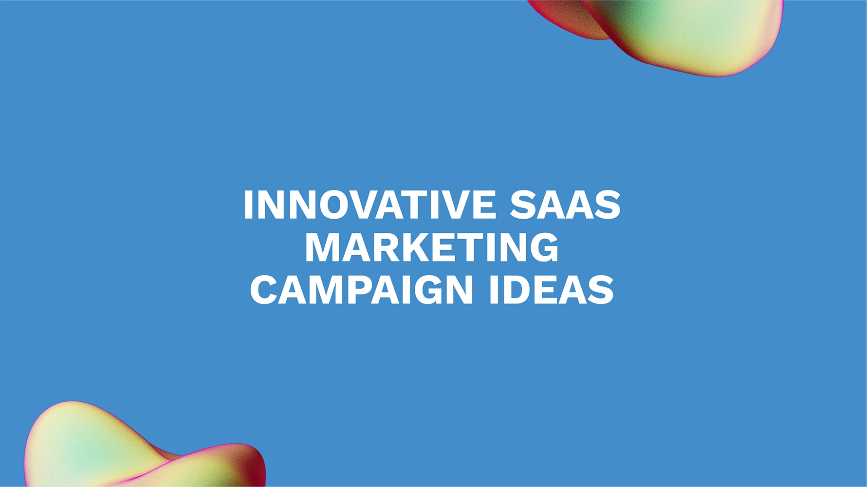 Innovative SaaS Marketing Campaign Ideas