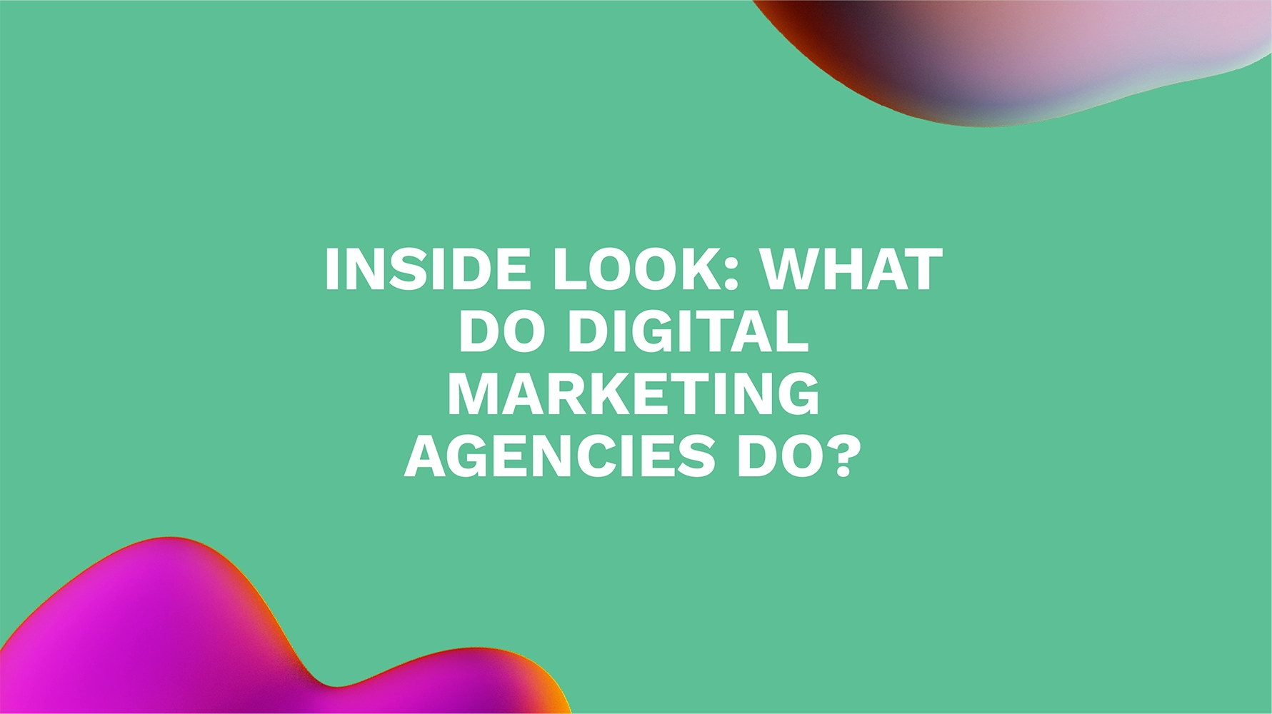 <strong>Inside Look: What Do Digital Marketing Agencies Do?</strong>