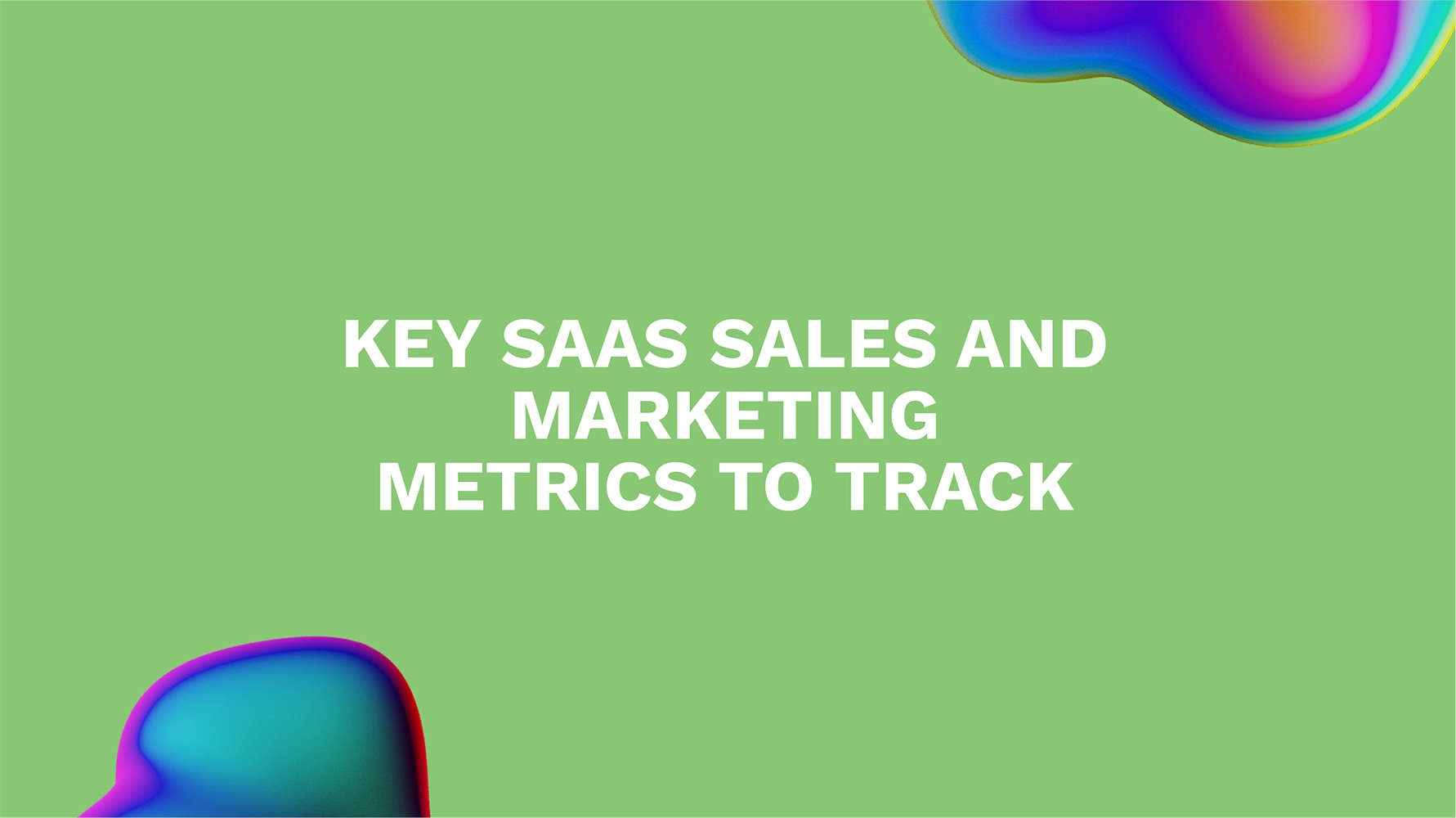Key SaaS Sales and Marketing Metrics to Track