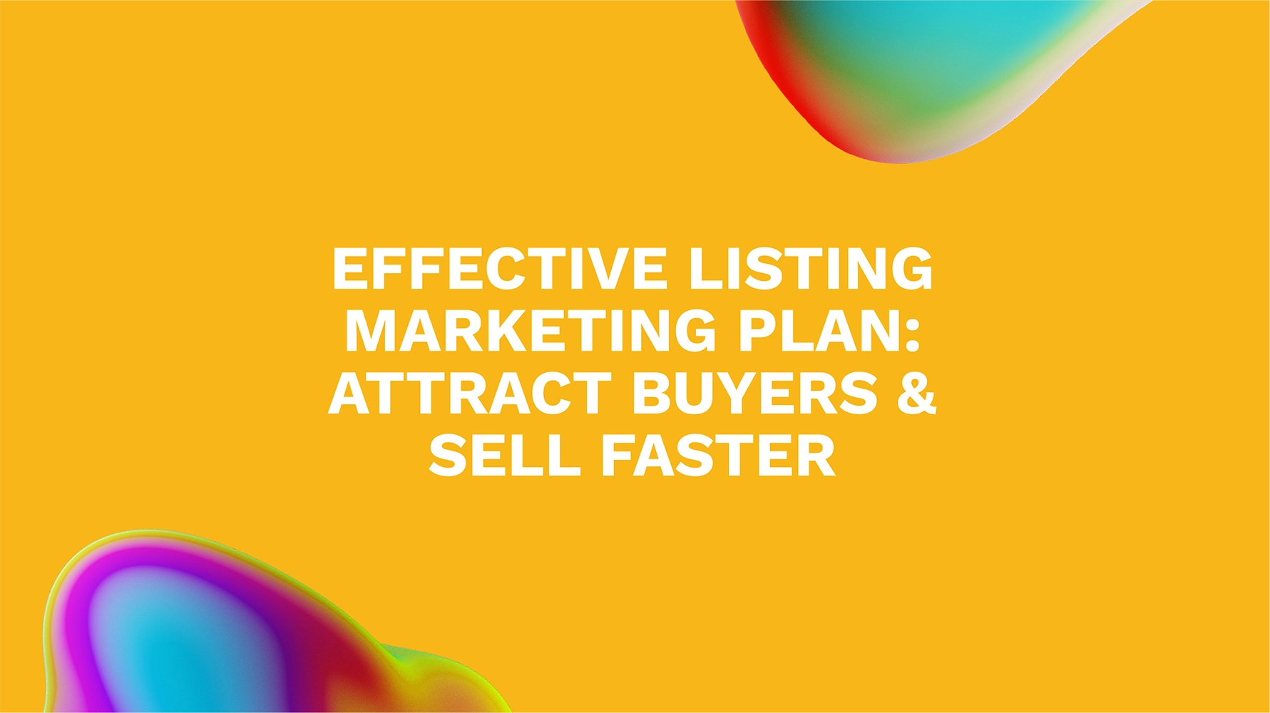 Effective Listing Marketing Plan: Attract Buyers & Sell Faster