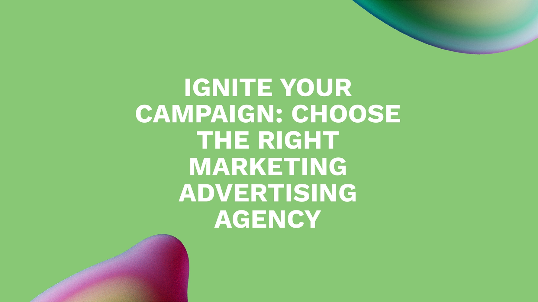 Ignite Your Campaign: Choose the Right Marketing Advertising Agency
