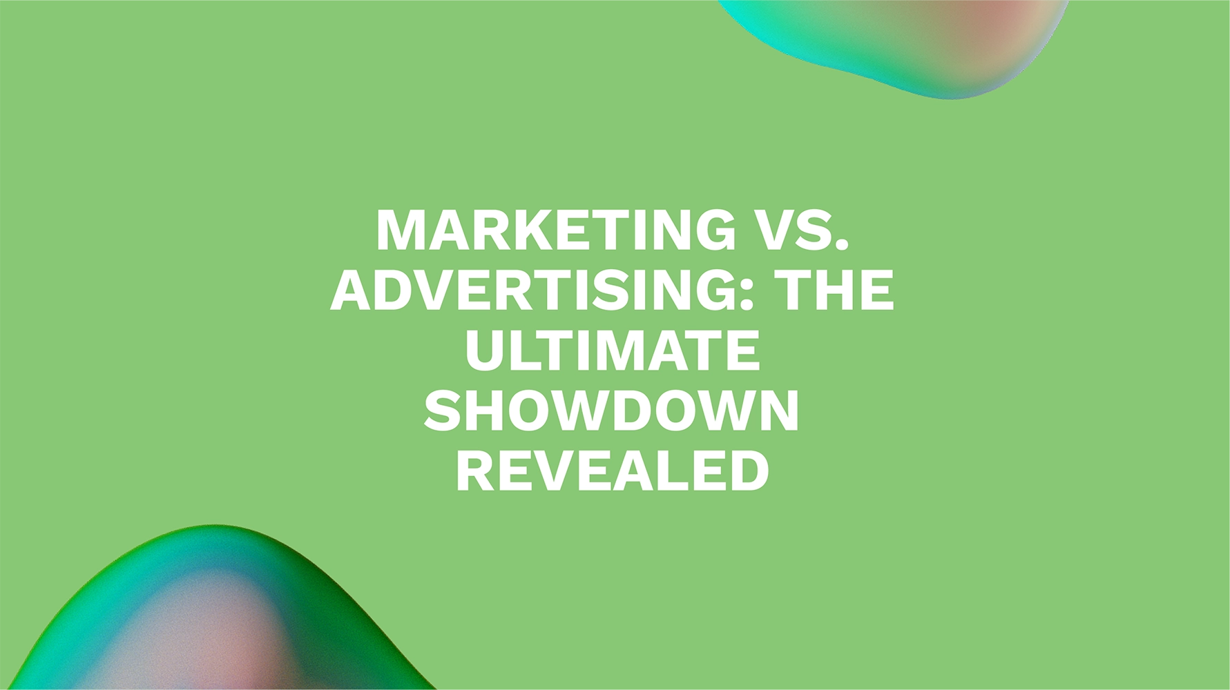 Marketing vs. Advertising: The Ultimate Showdown Revealed