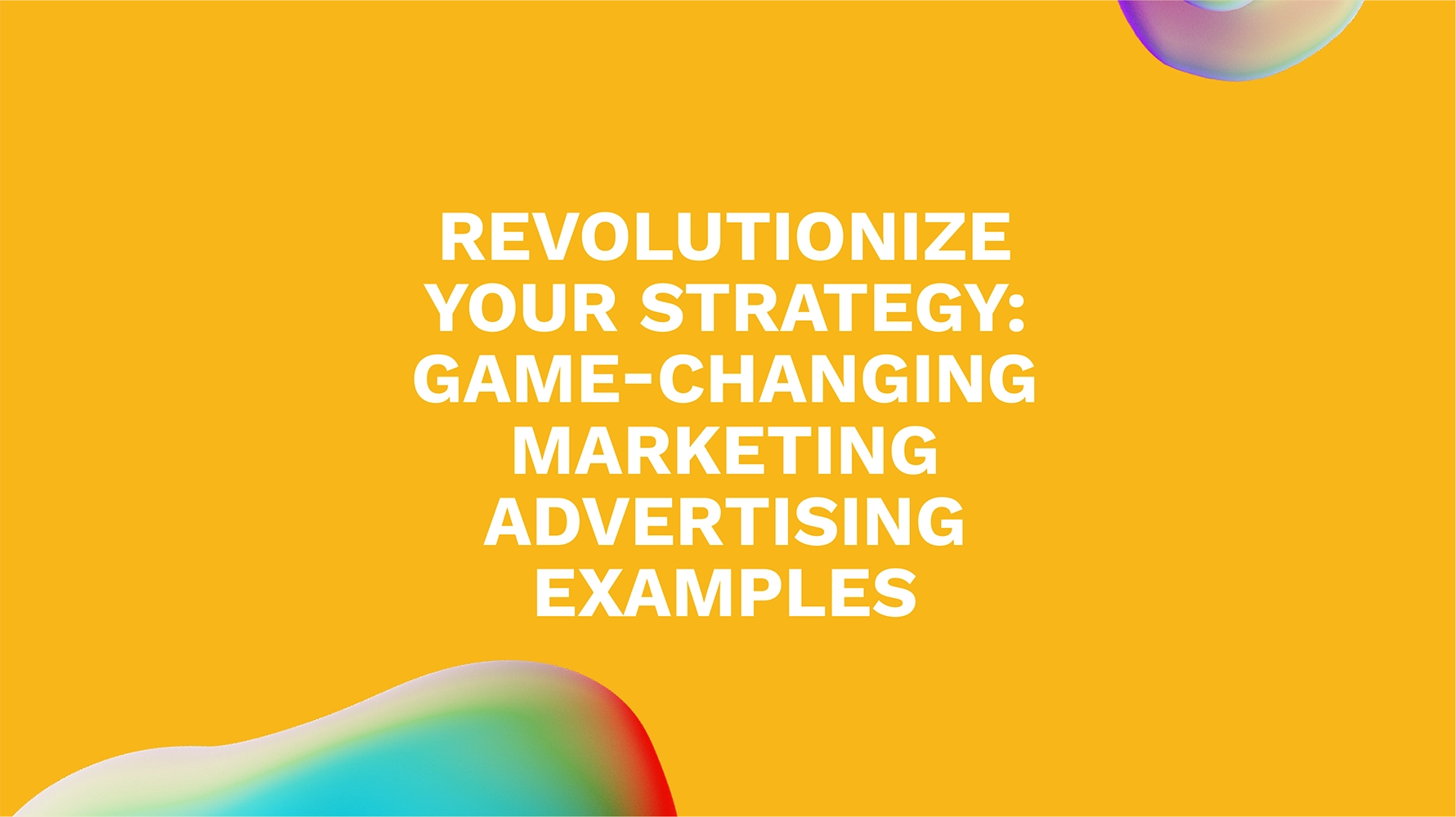 Revolutionize Your Strategy: Game-Changing Marketing Advertising Examples