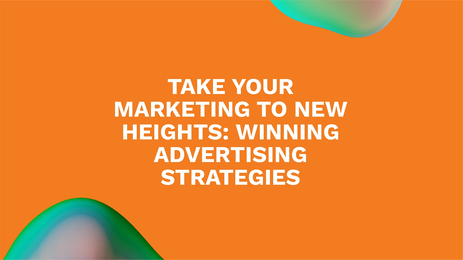 Take Your Marketing to New Heights: Winning Advertising Strategies