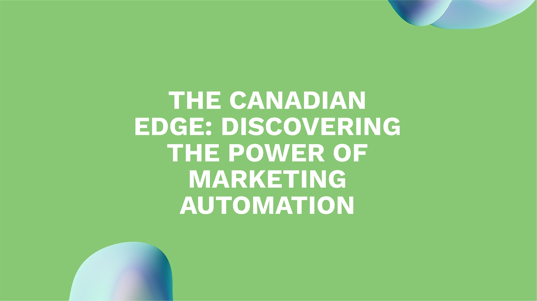 The Canadian Edge: Discovering the Power of Marketing Automation