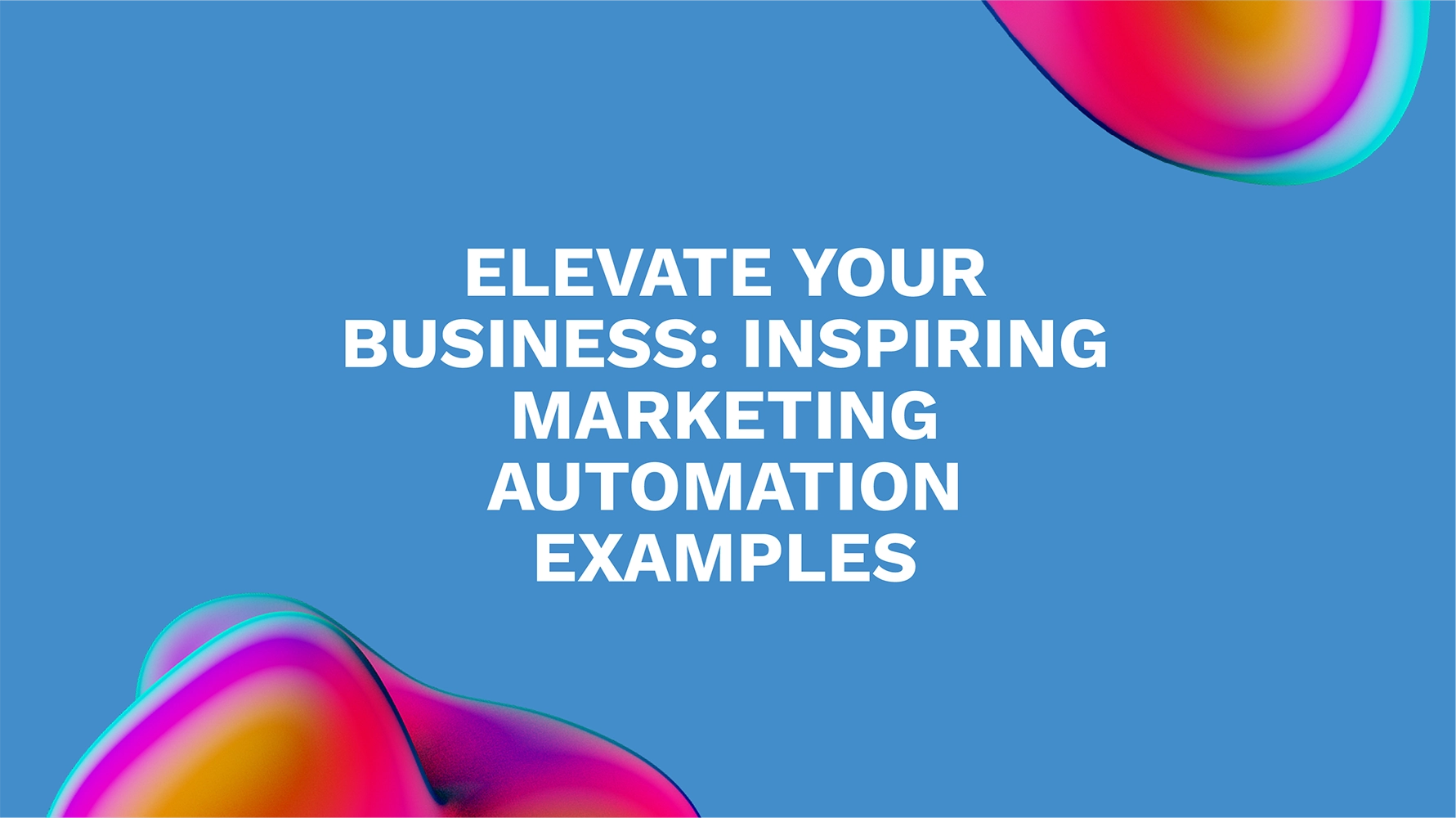 Elevate Your Business: Inspiring Marketing Automation Examples