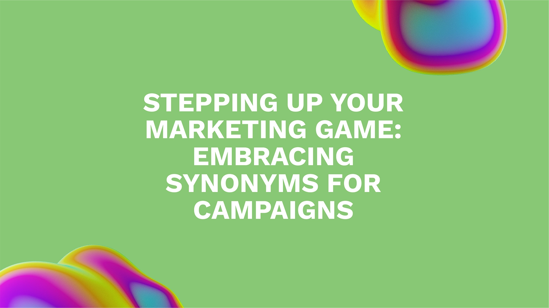 Stepping Up Your Marketing Game: Embracing Synonyms for Campaigns