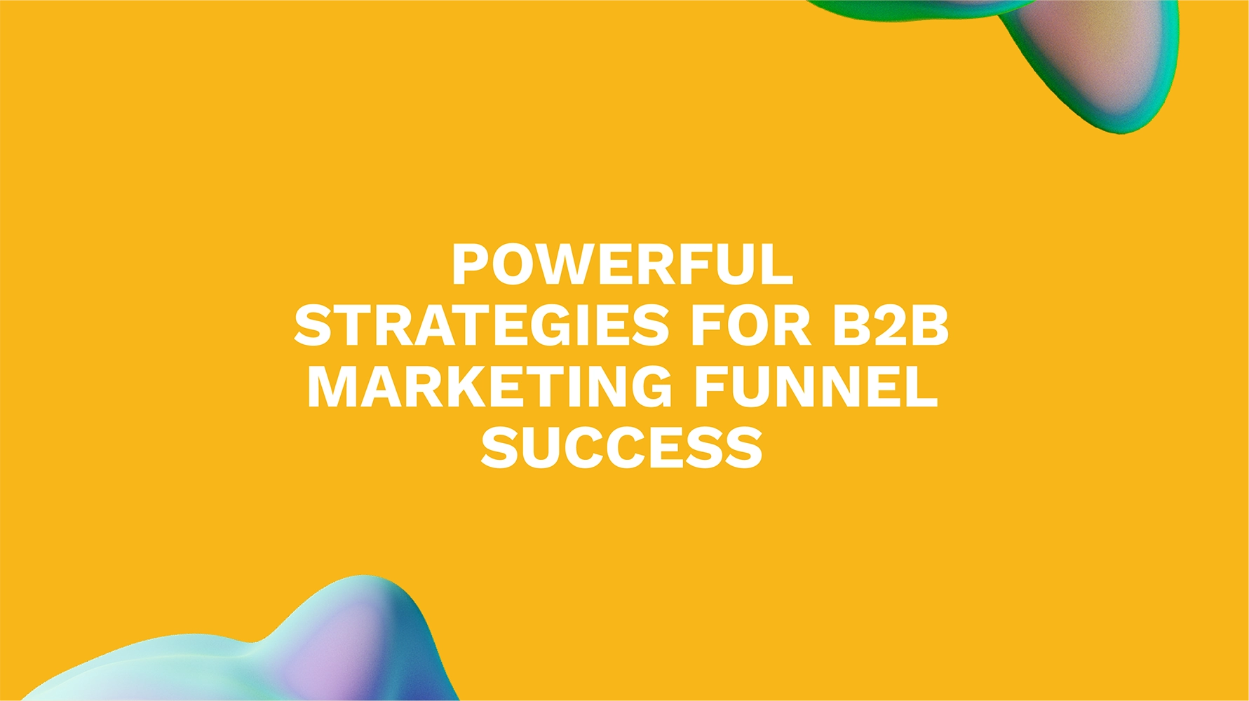 Powerful Strategies for B2B Marketing Funnel Success