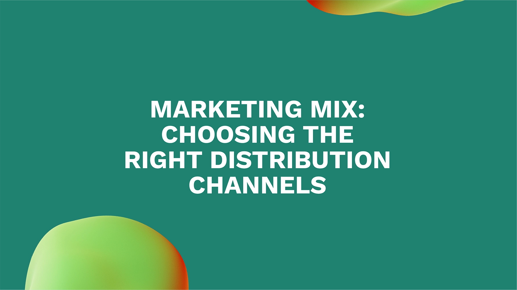 Marketing Mix: Choosing the Right Distribution Channels