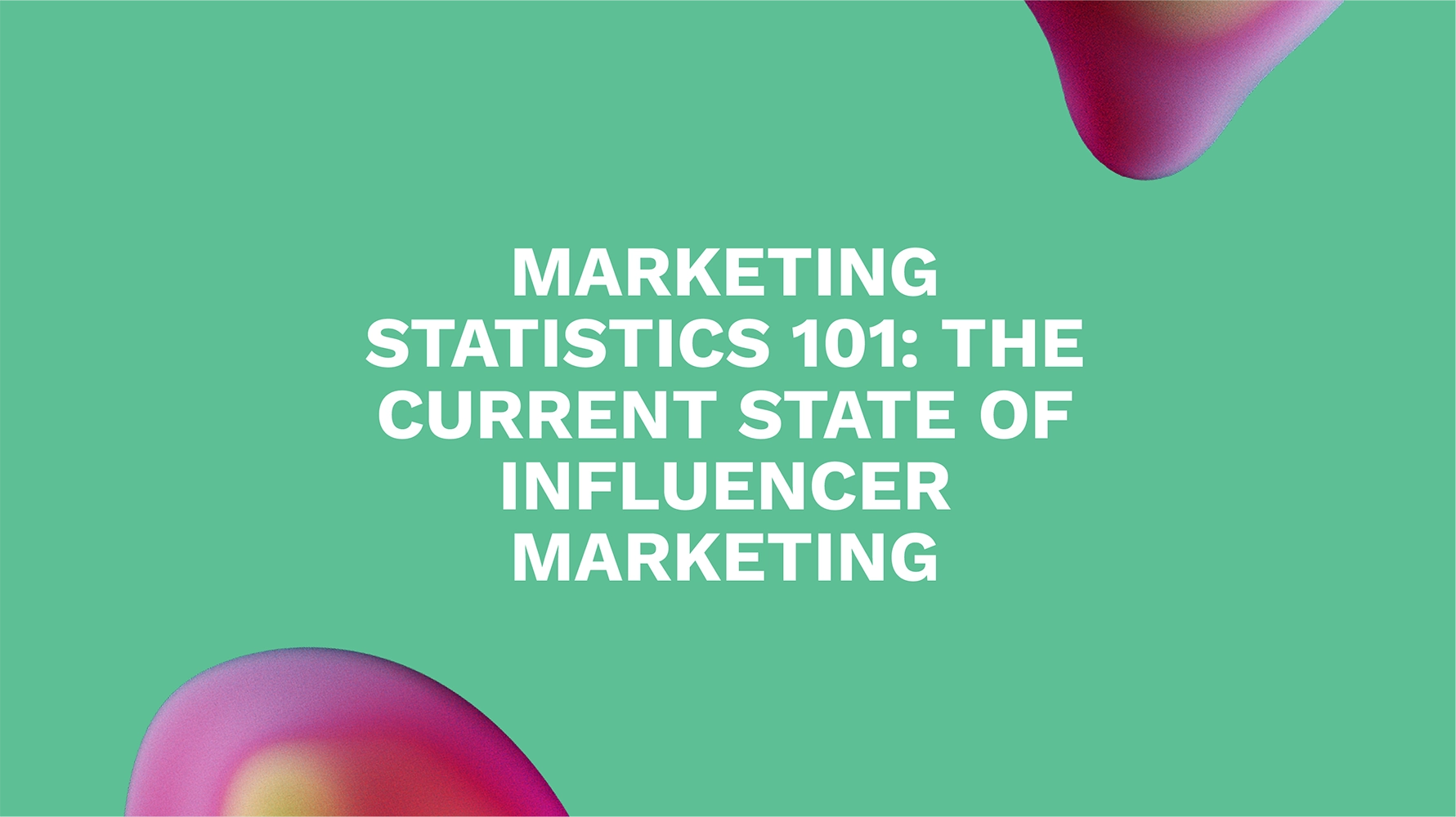 Marketing Statistics 101: The Current State of Influencer Marketing