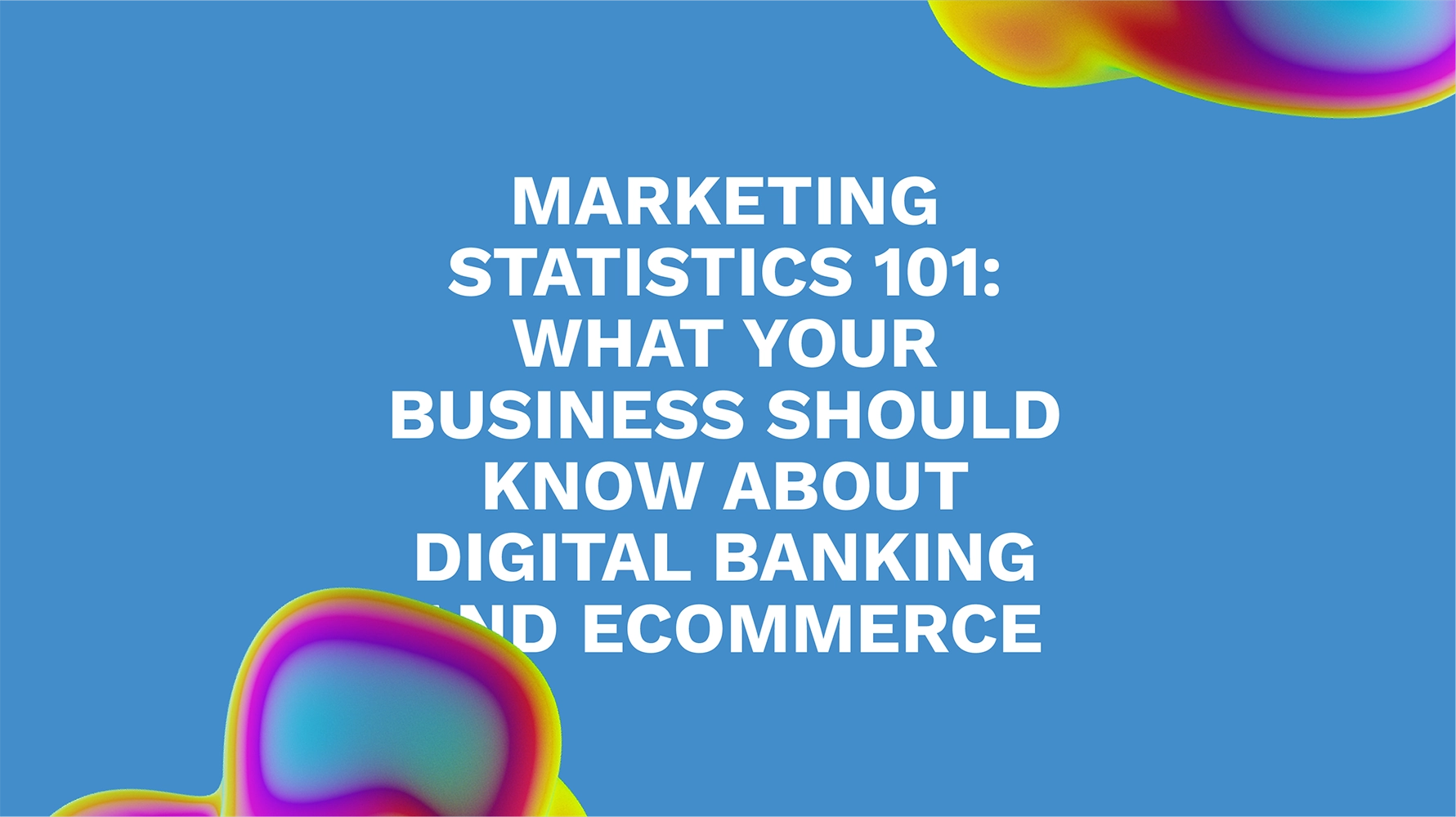 Marketing Statistics 101: What Your Business Should Know About Digital Banking and Ecommerce