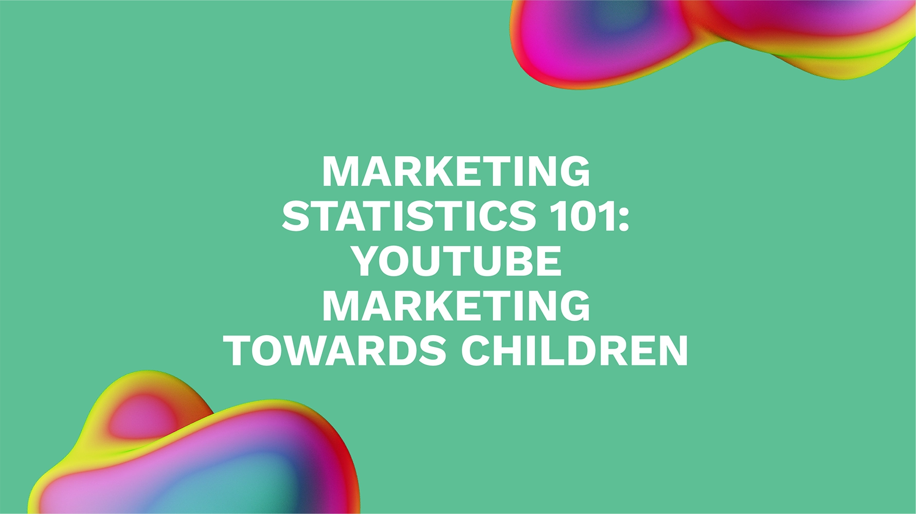 Marketing Statistics 101: YouTube Marketing Towards Children