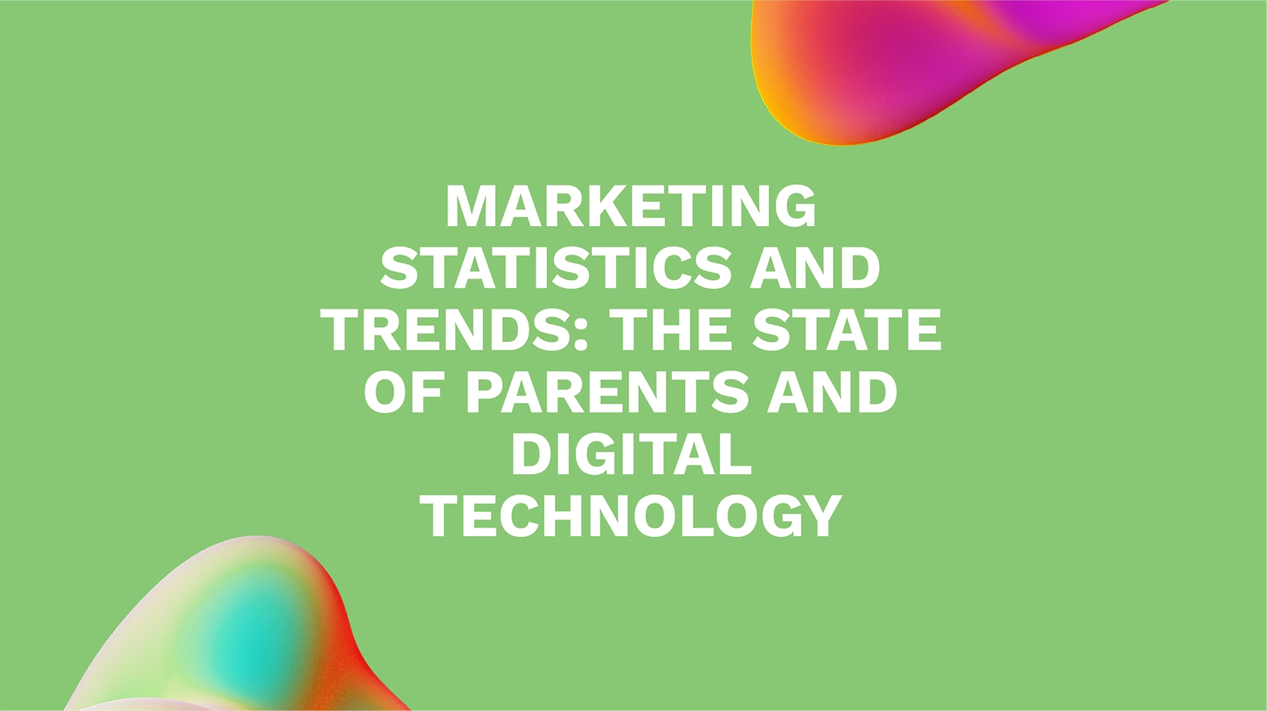 Marketing Statistics and Trends: The State of Parents and Digital Technology