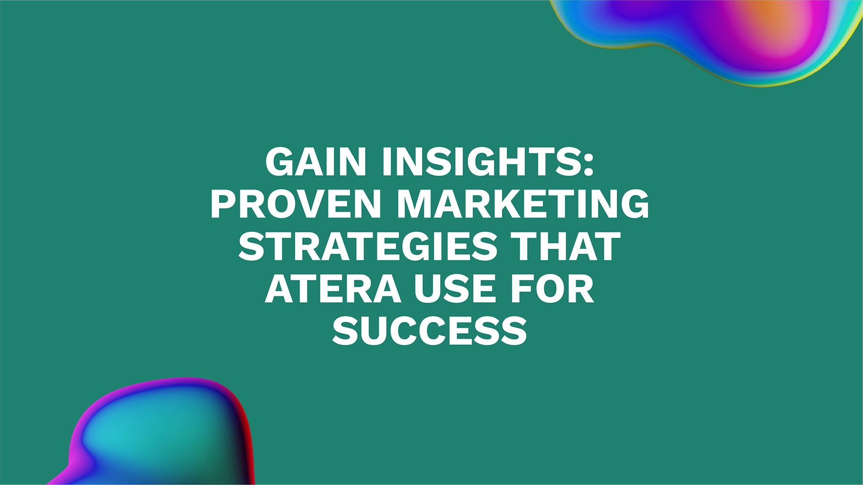 Gain Insights: Proven Marketing Strategies That Atera Use for Success