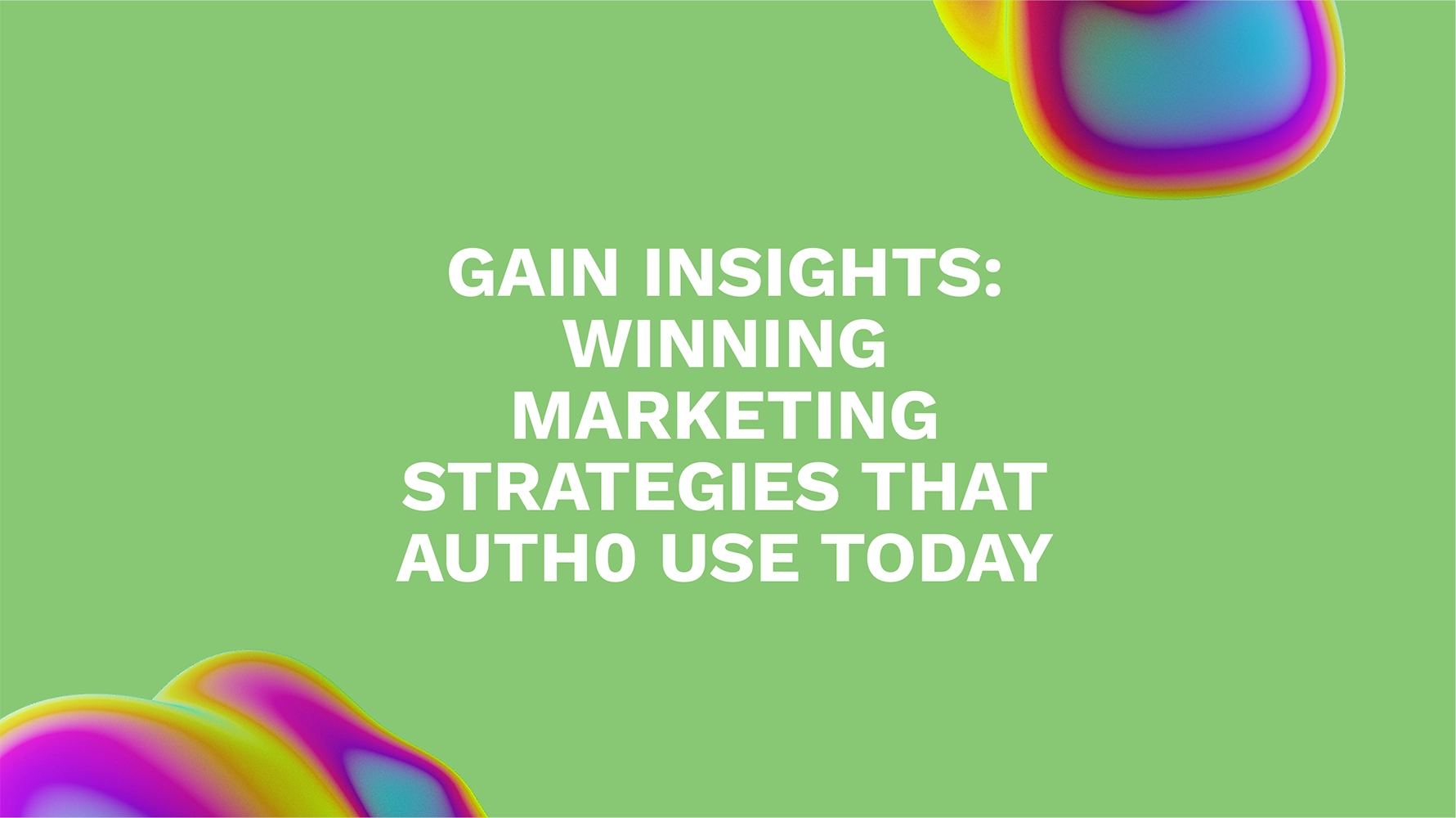 Gain Insights: Winning Marketing Strategies That Auth0 Use Today