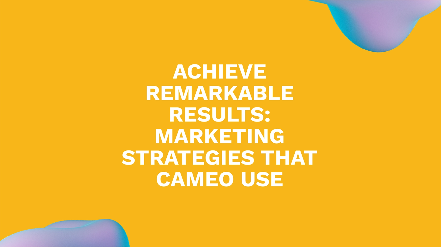 Achieve Remarkable Results: Marketing Strategies That Cameo Use