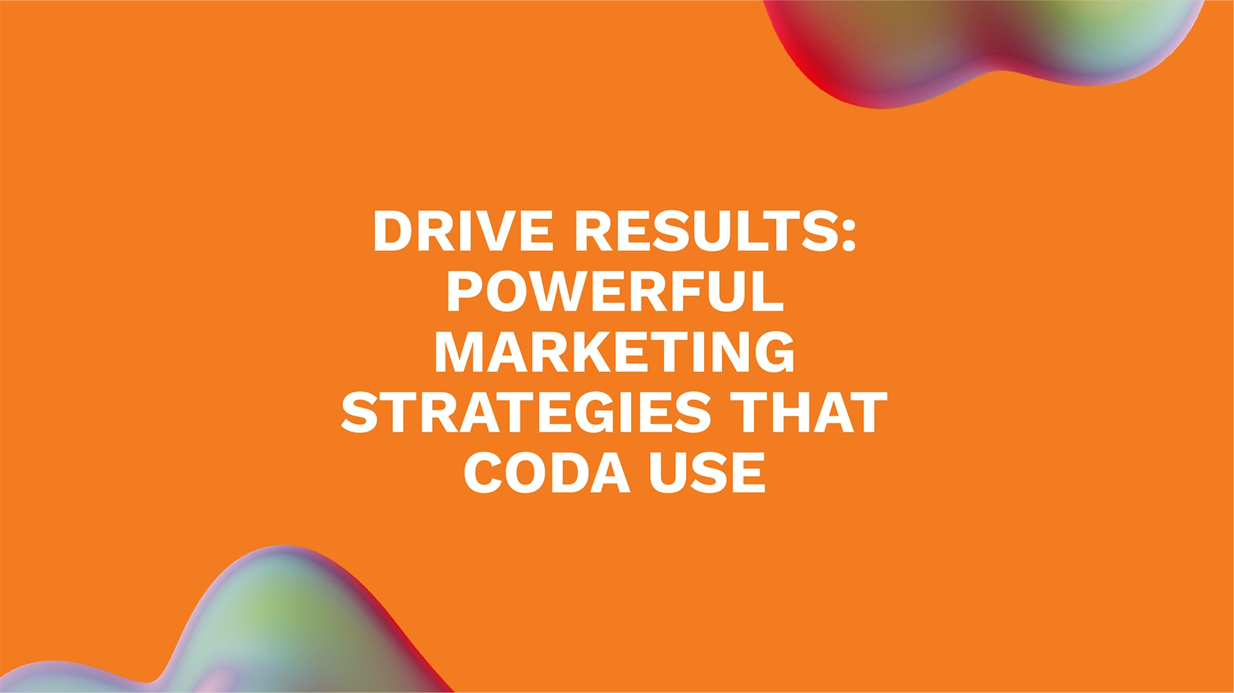 Drive Results: Powerful Marketing Strategies That Coda Use