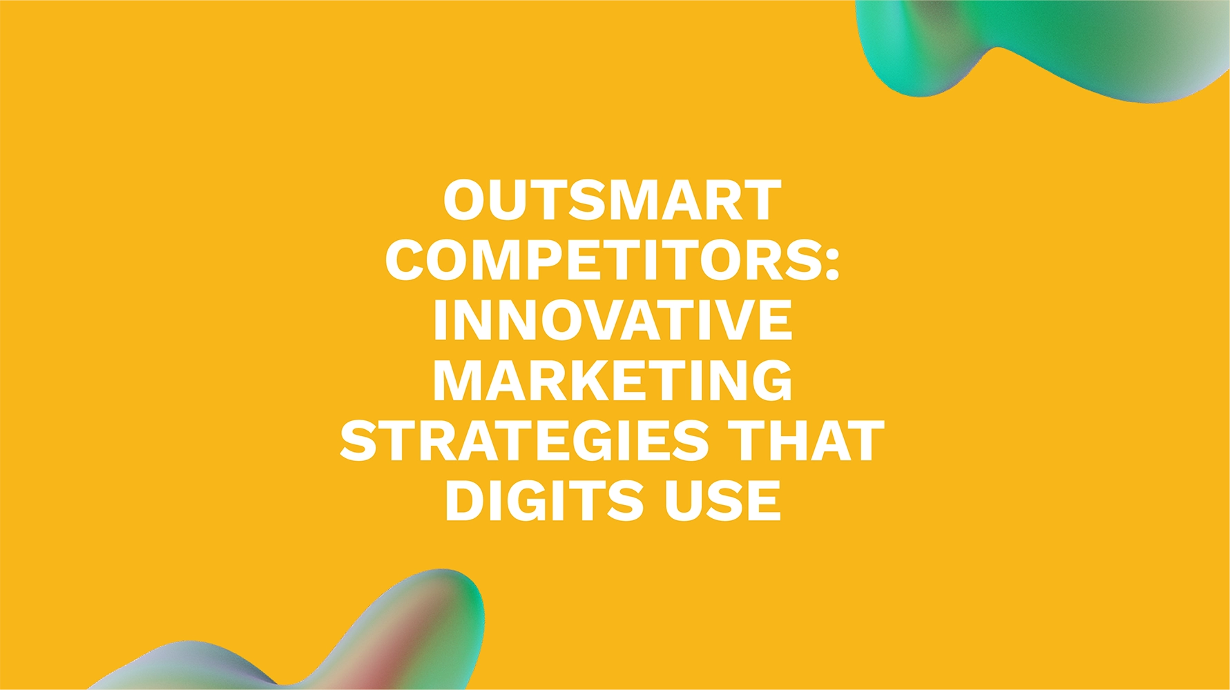 Outsmart Competitors: Innovative Marketing Strategies That Digits Use