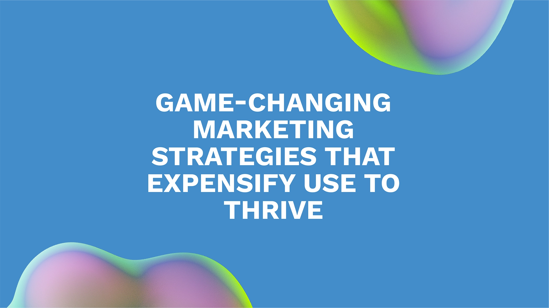 Game-Changing Marketing Strategies That Expensify Use to Thrive