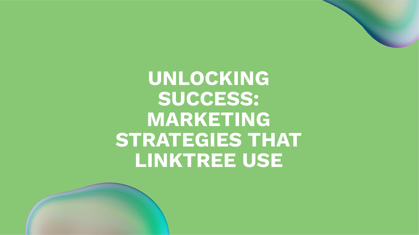 Unlocking Success: Marketing Strategies That Linktree Use