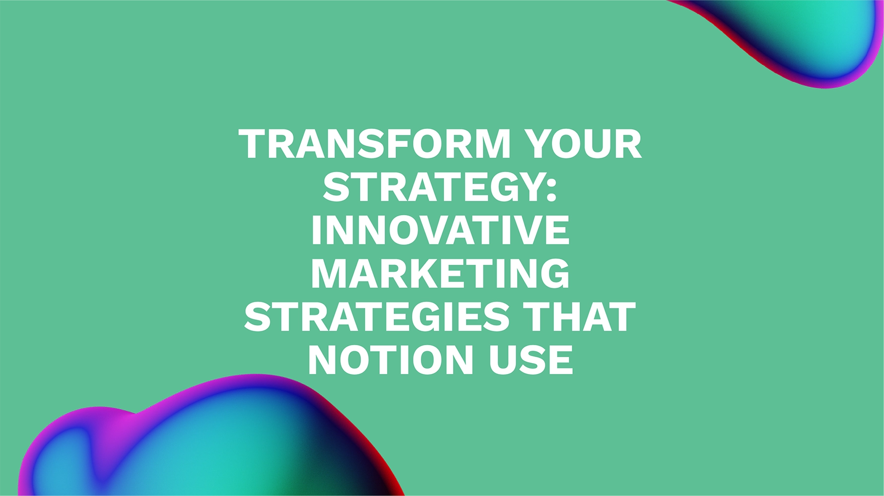 Transform Your Strategy: Innovative Marketing Strategies That Notion Use