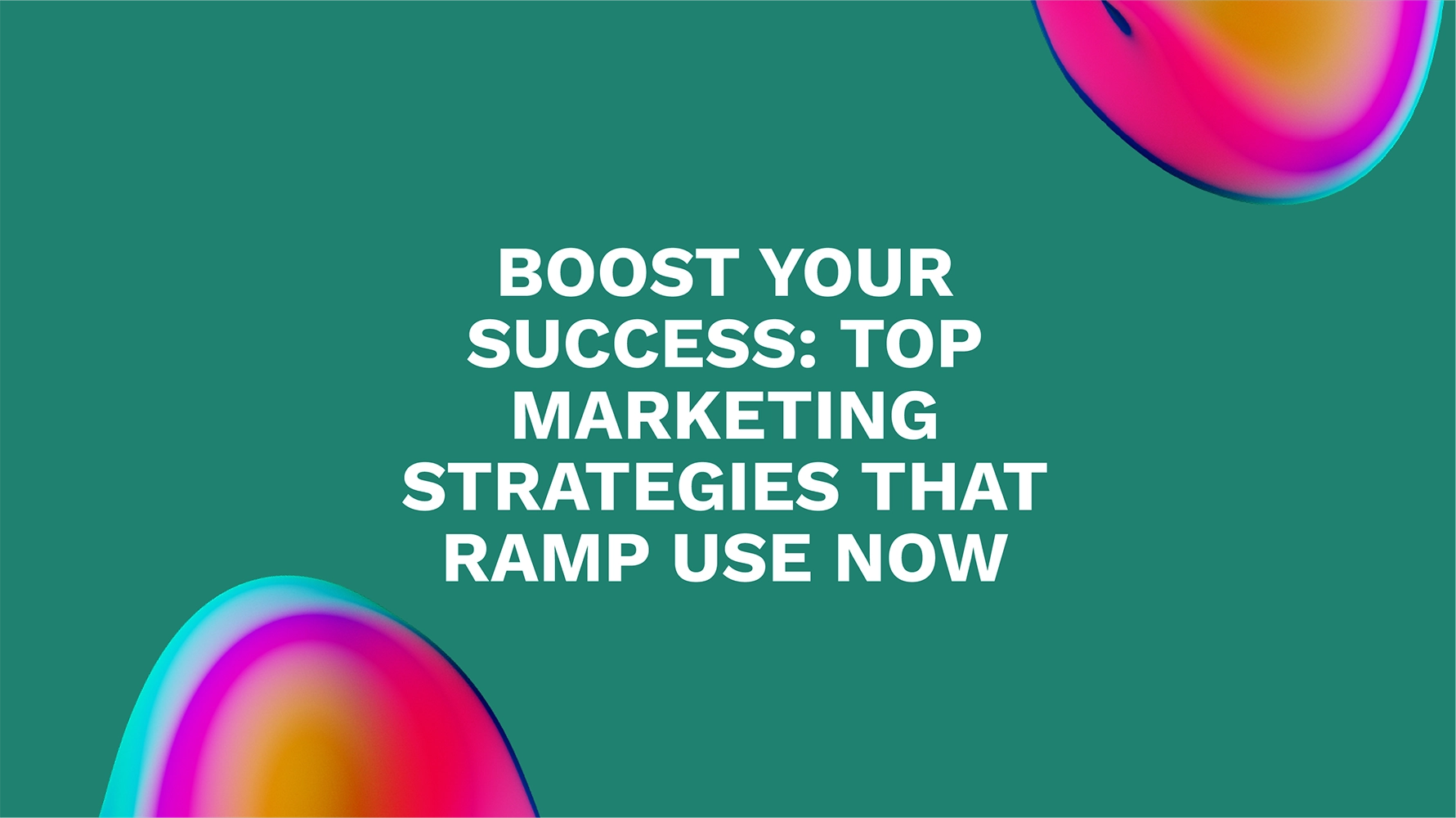 Boost Your Success: Top Marketing Strategies That Ramp Use Now