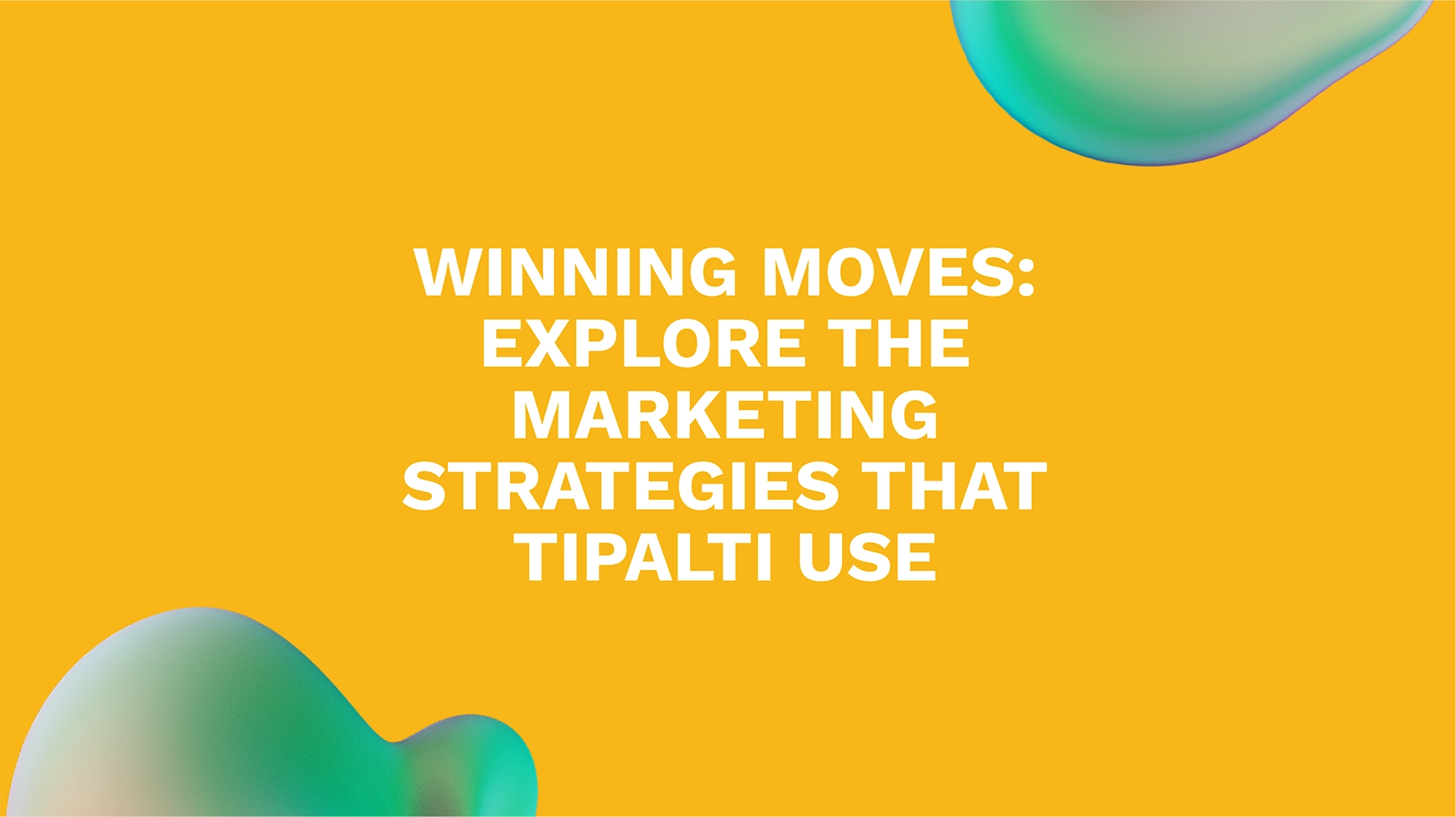 Winning Moves: Explore the Marketing Strategies That Tipalti Use