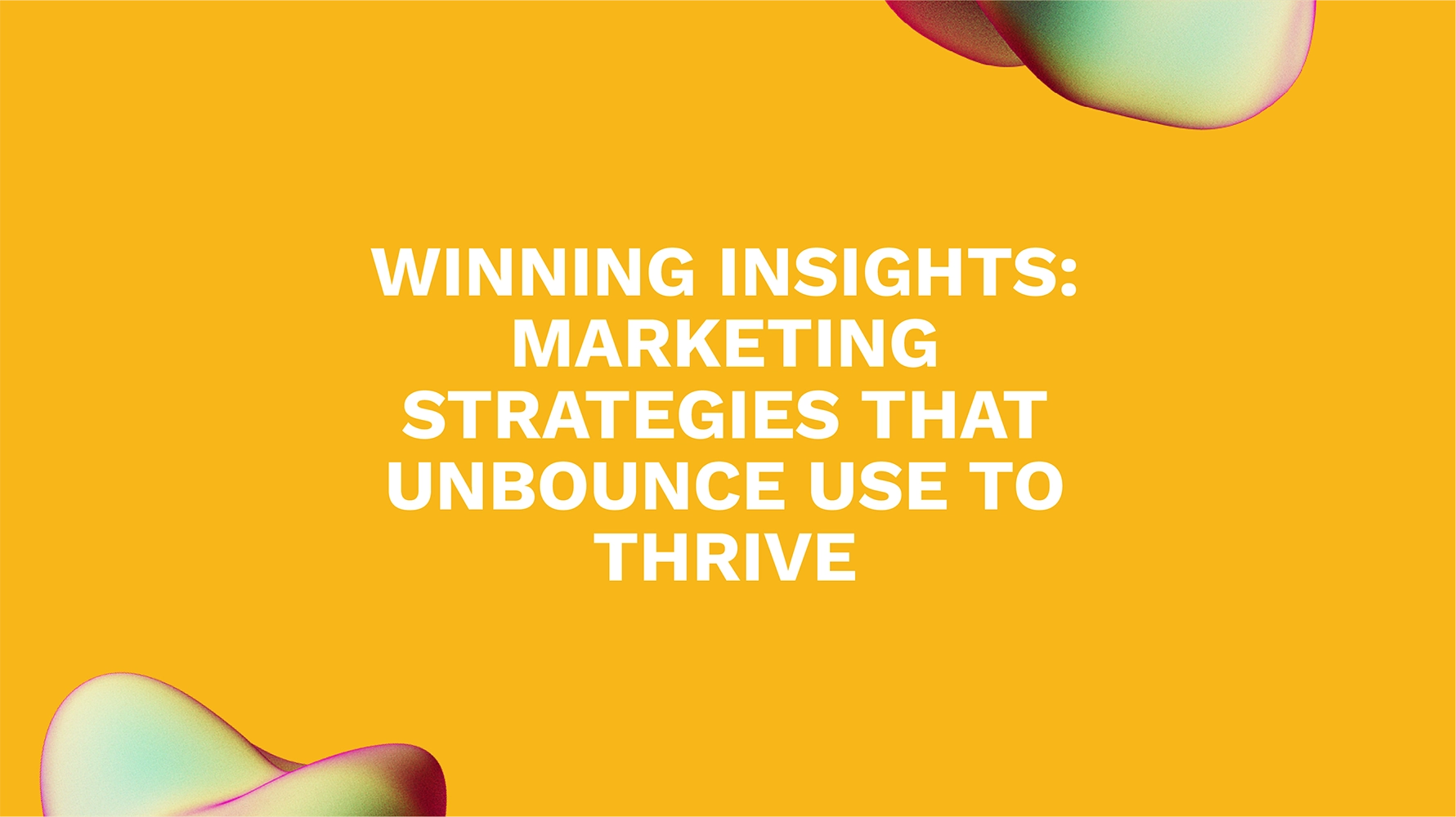 Winning Insights: Marketing Strategies That Unbounce Use to Thrive