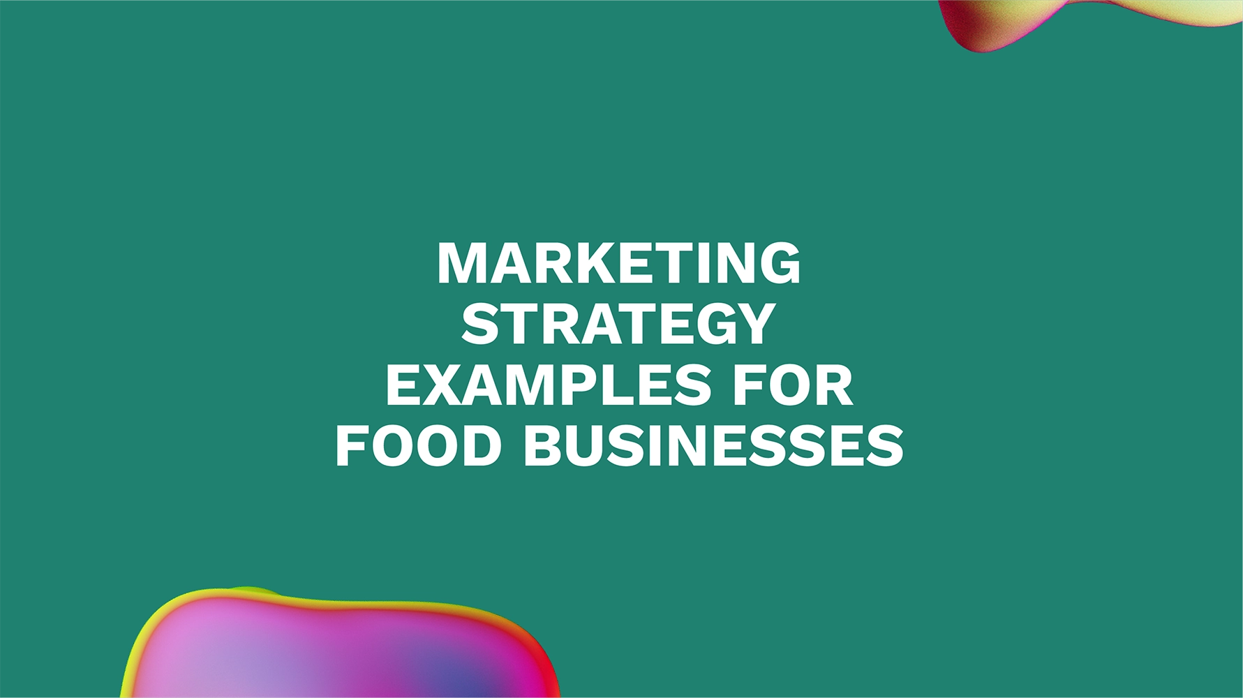 Marketing Strategy Examples for Food Businesses