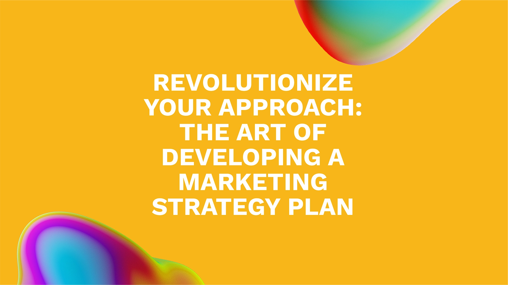 Revolutionize Your Approach: The Art of Developing a Marketing Strategy Plan