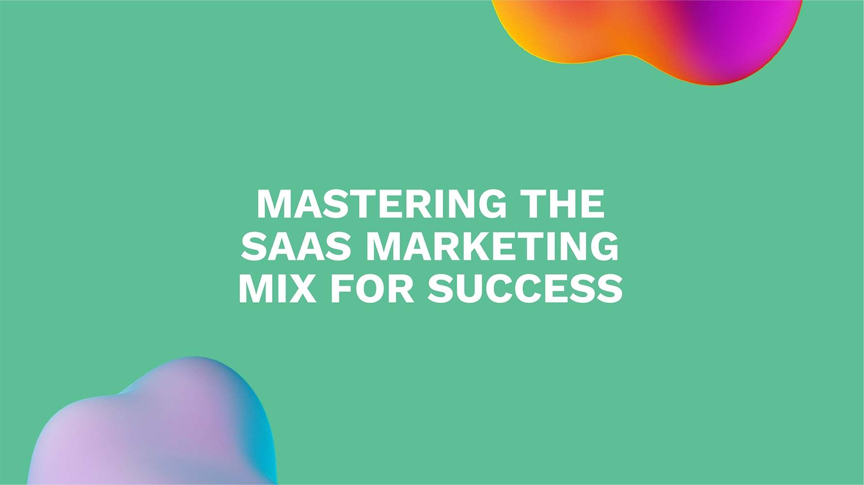 Mastering the SaaS Marketing Mix for Success