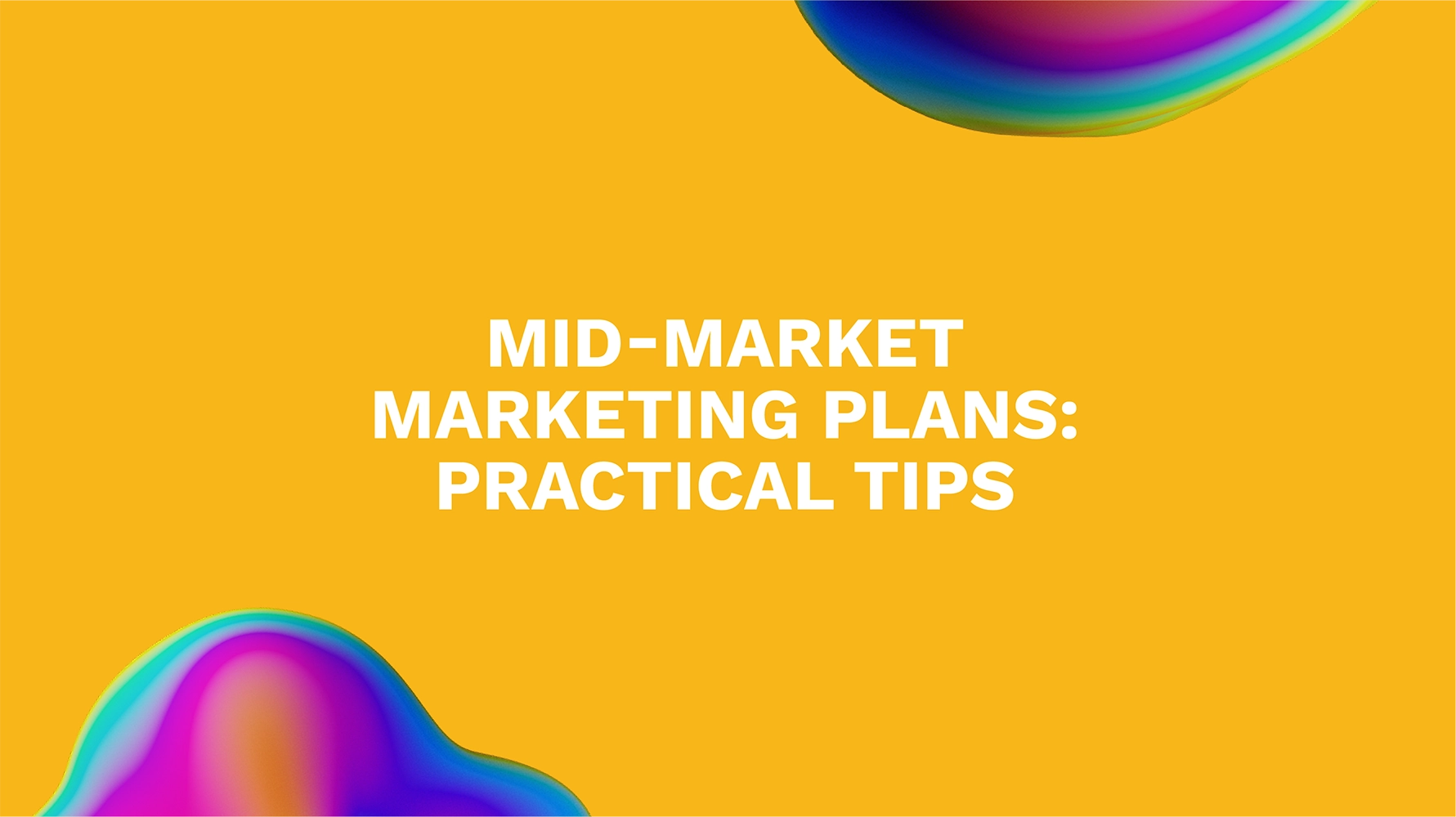 Mid-Market Marketing Plans: Practical Tips