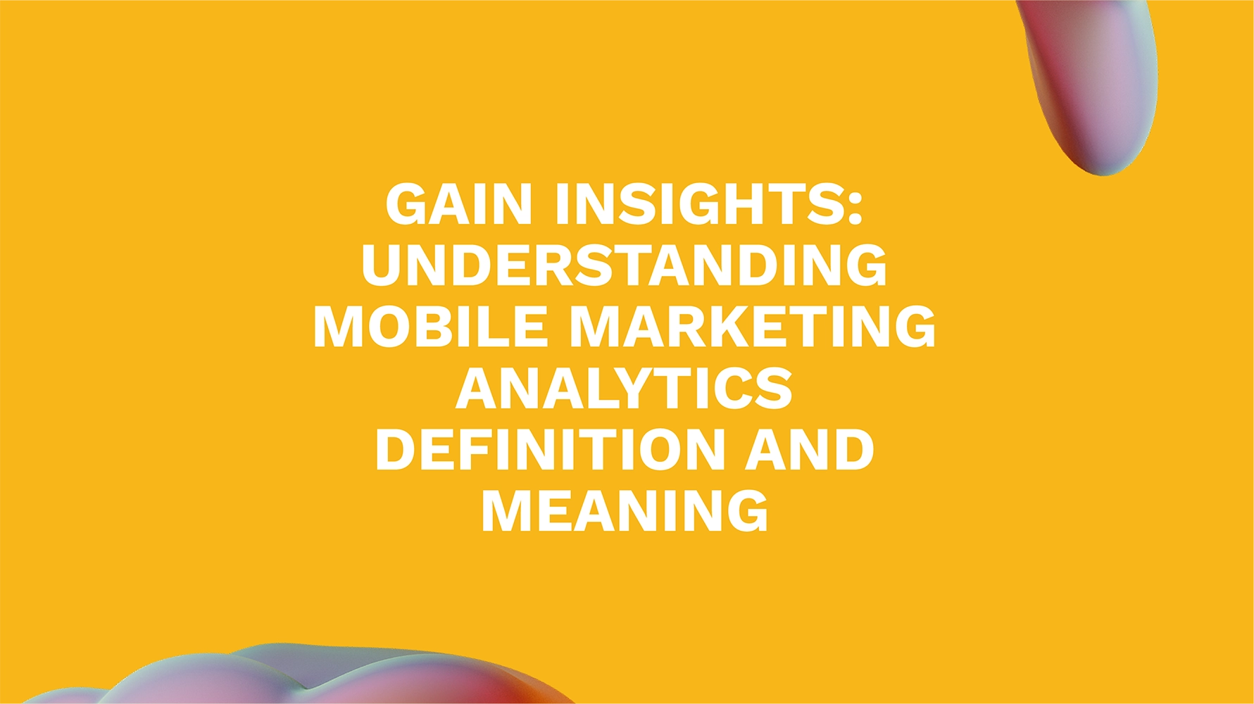 Gain Insights: Understanding Mobile Marketing Analytics Definition and Meaning