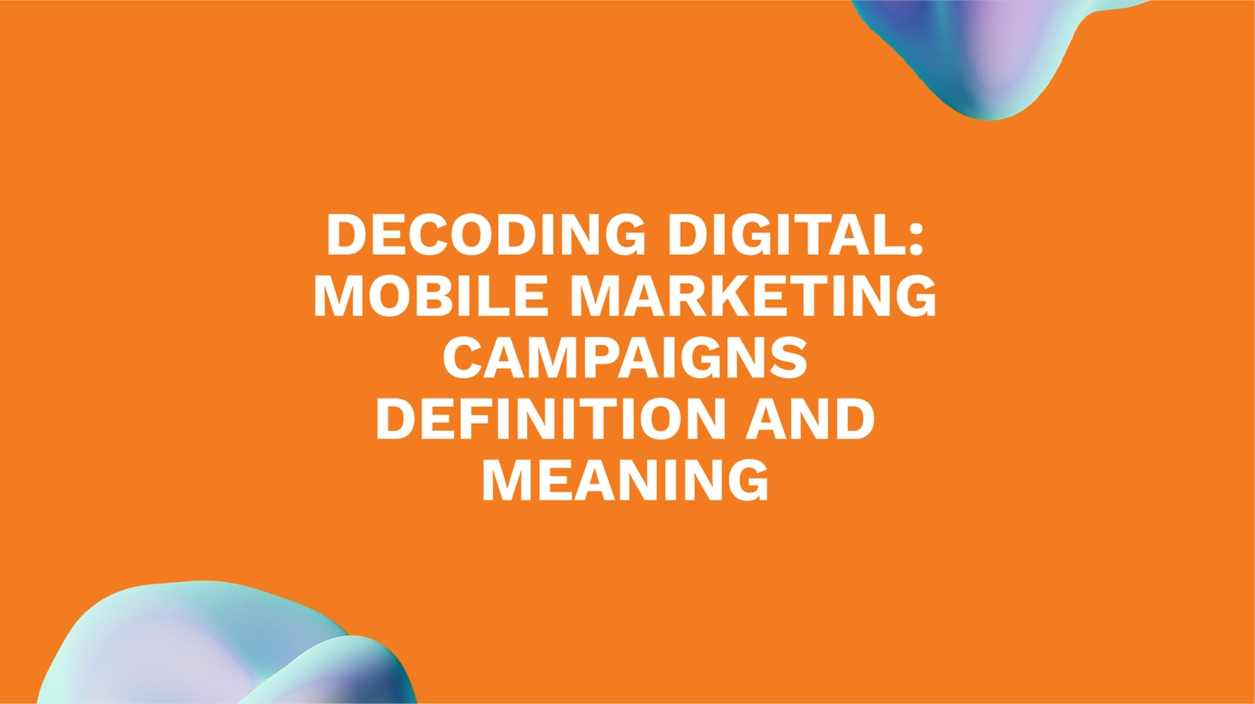 Decoding Digital: Mobile Marketing Campaigns Definition and Meaning
