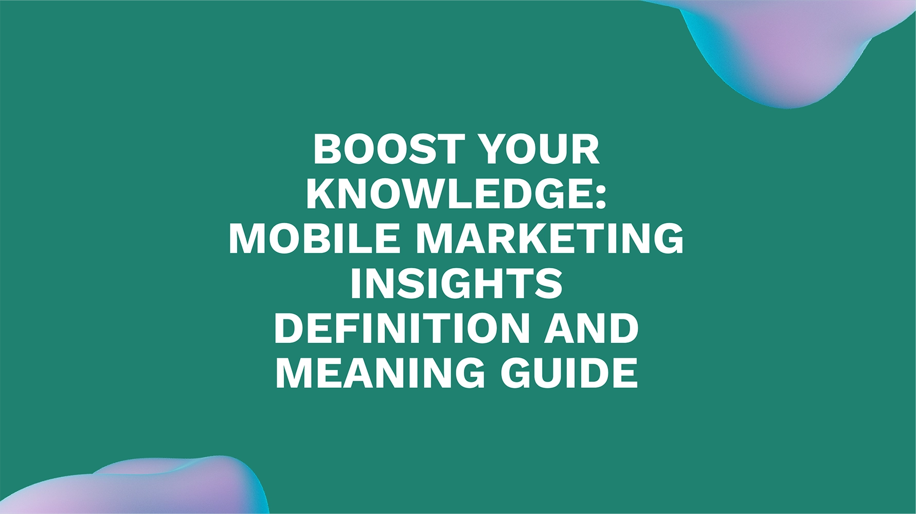 Boost Your Knowledge: Mobile Marketing Insights Definition and Meaning Guide
