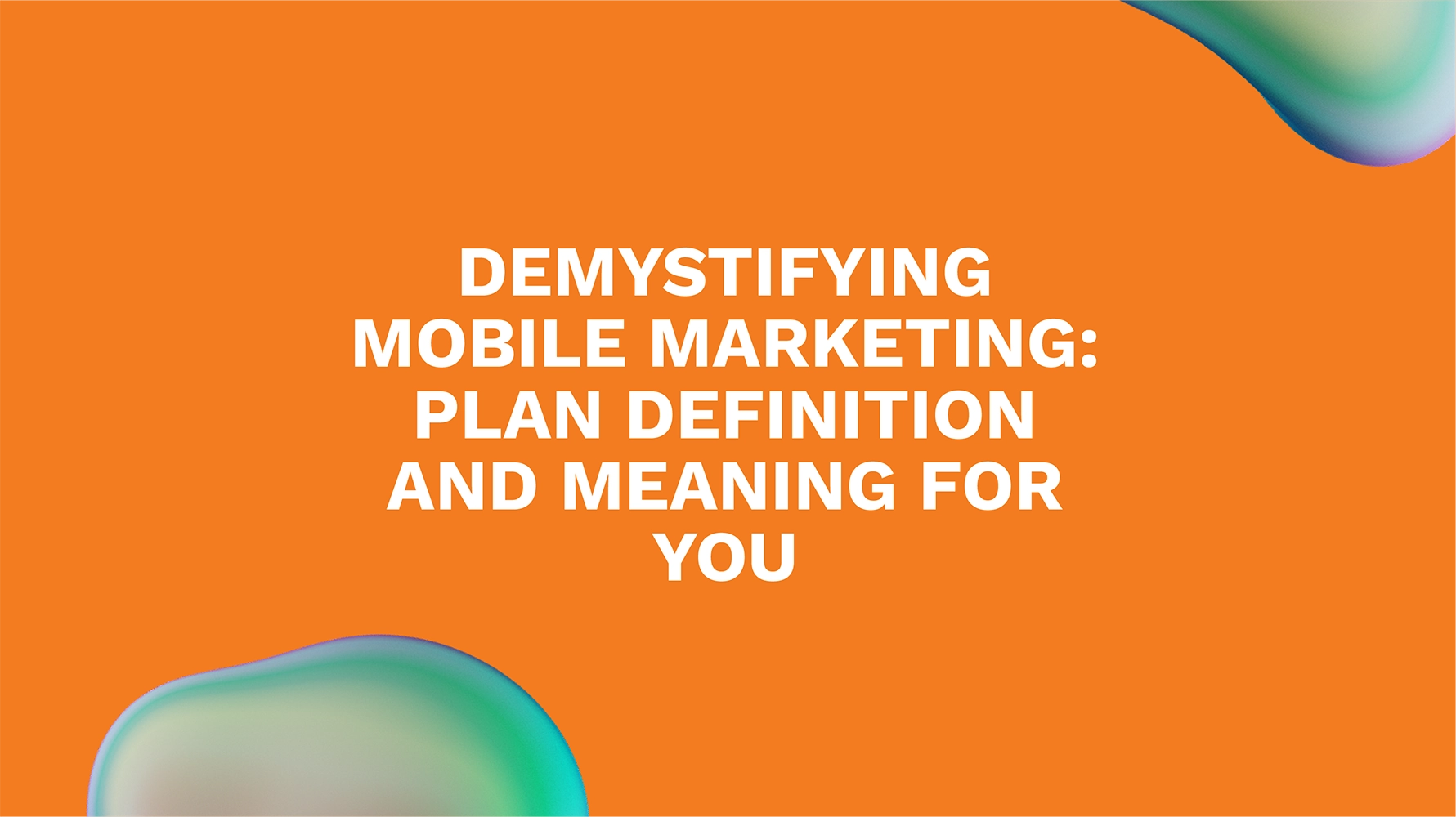 Demystifying Mobile Marketing: Plan Definition and Meaning for You