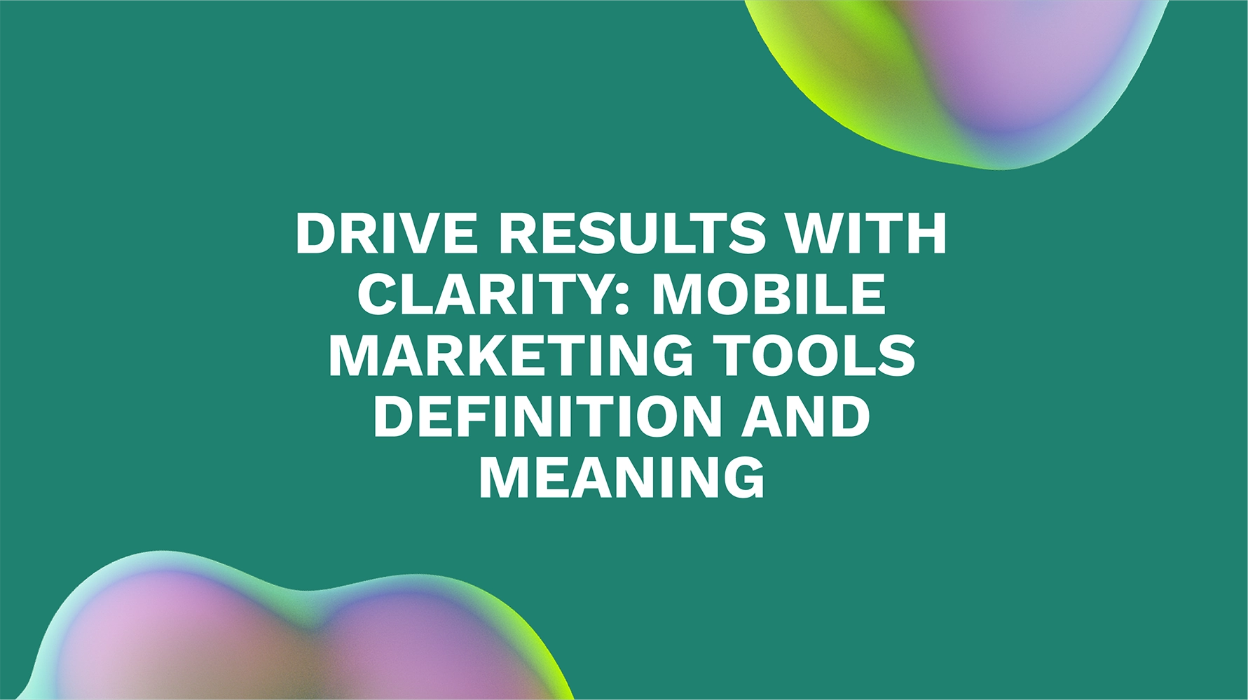 Drive Results with Clarity: Mobile Marketing Tools Definition and Meaning