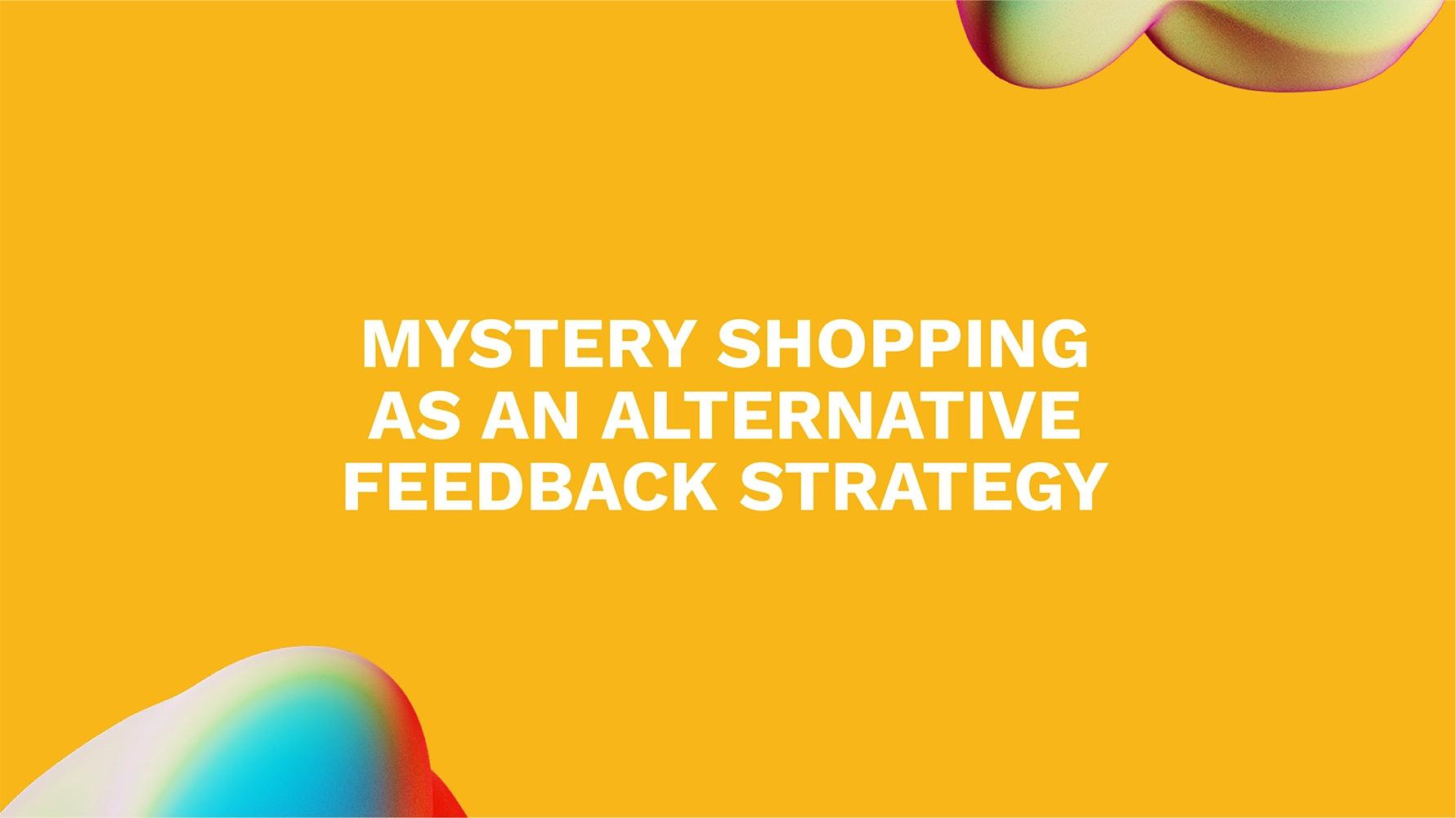Mystery Shopping as an Alternative Feedback Strategy