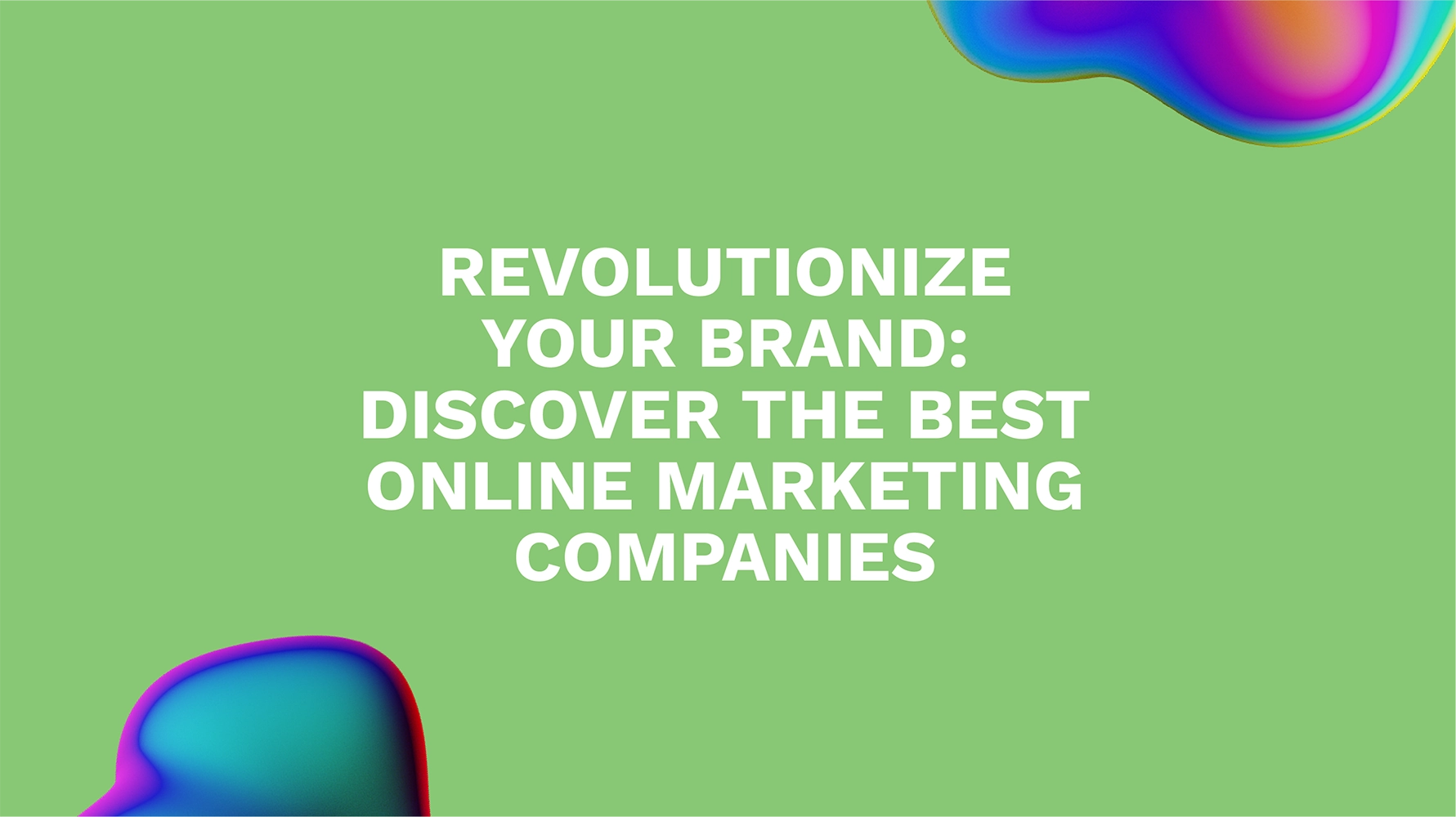 Revolutionize Your Brand: Discover the Best Online Marketing Companies