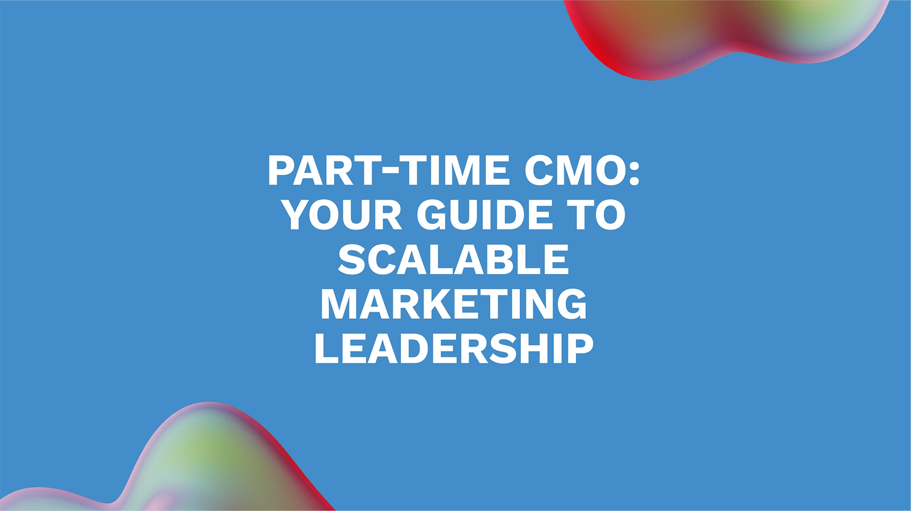Part-Time CMO: Your Guide to Scalable Marketing Leadership