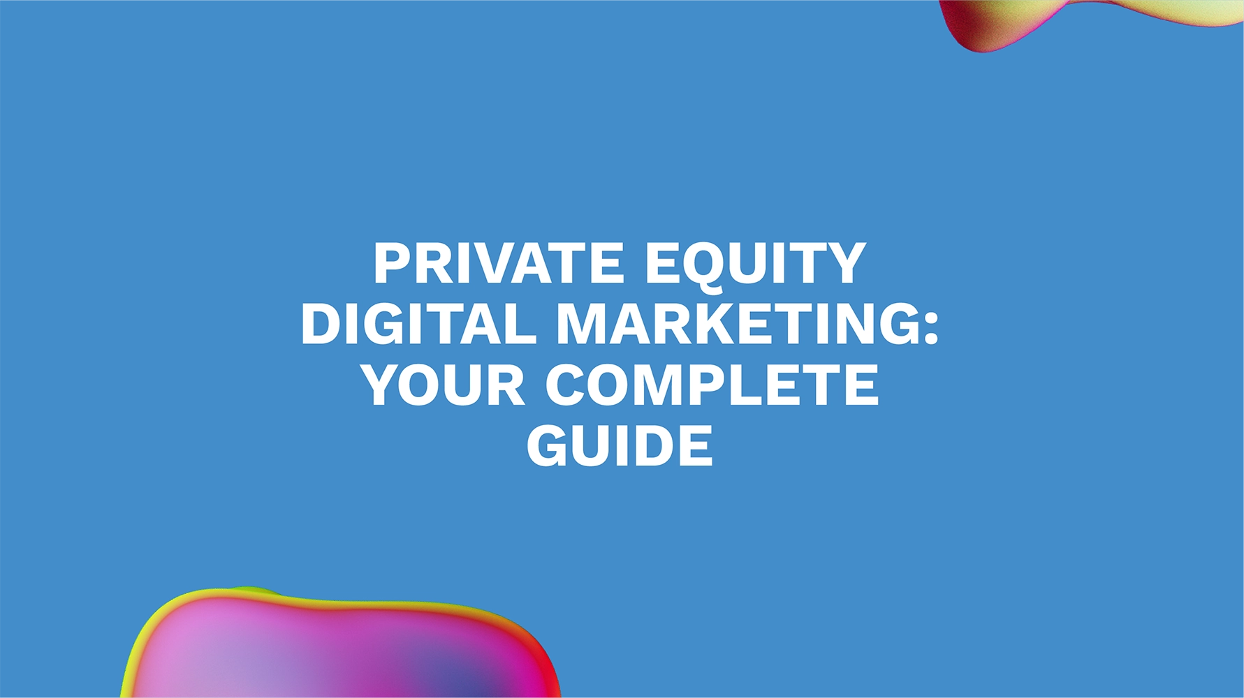 Private Equity Digital Marketing: Your Complete Guide