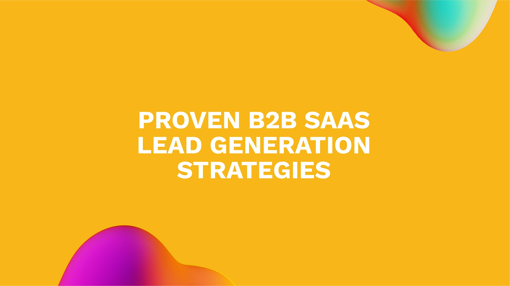 Proven B2B SaaS Lead Generation Strategies