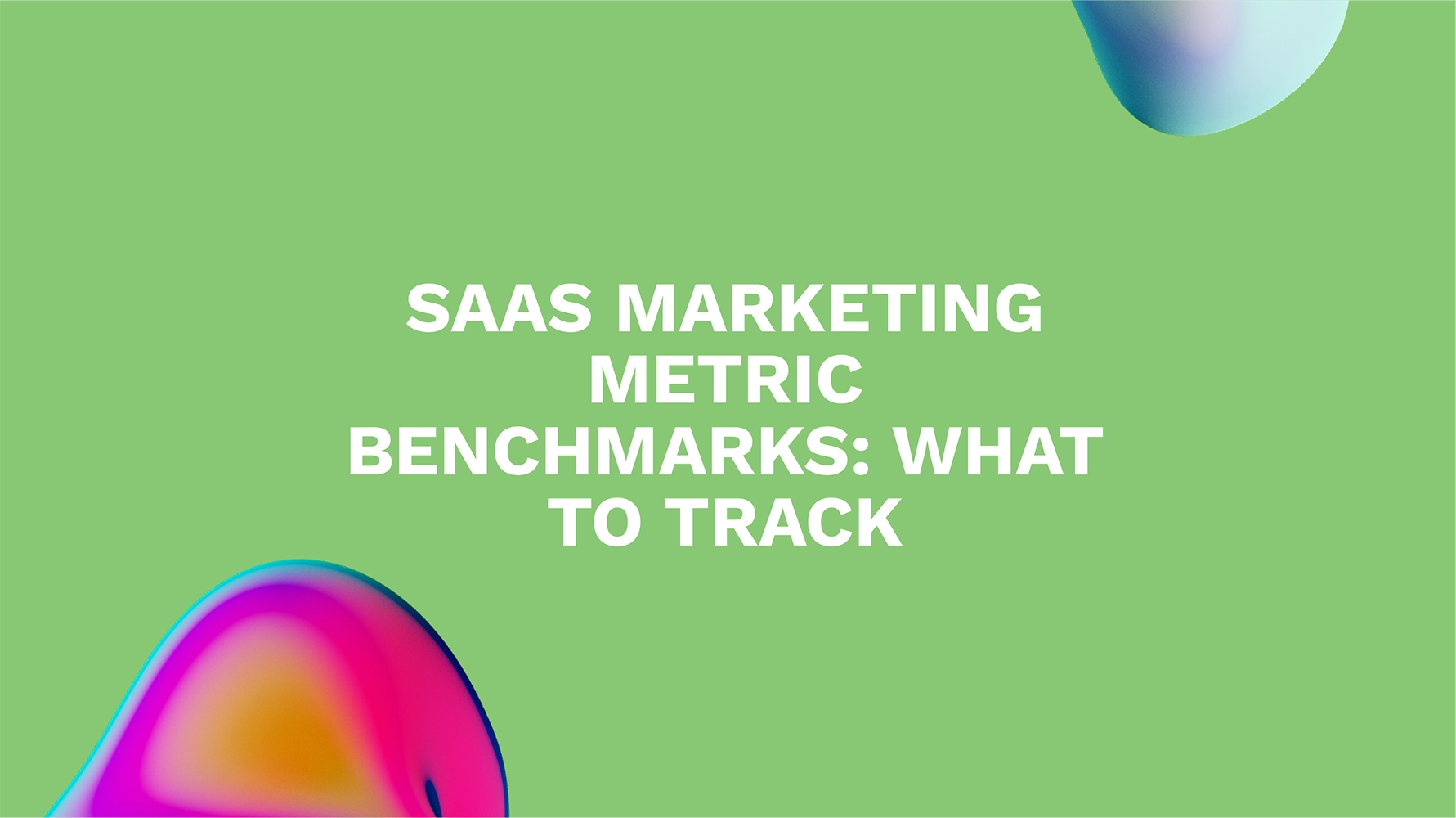 SaaS Marketing Metric Benchmarks: What to Track